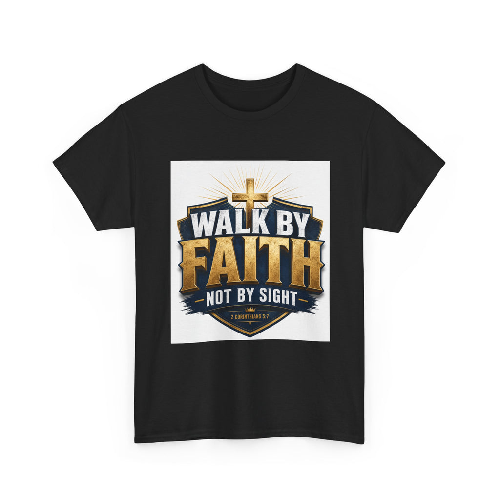 Walk By Faith T-Shirt — Christian Faith Graphic Tee ("Walk by Faith, Not by Sight")