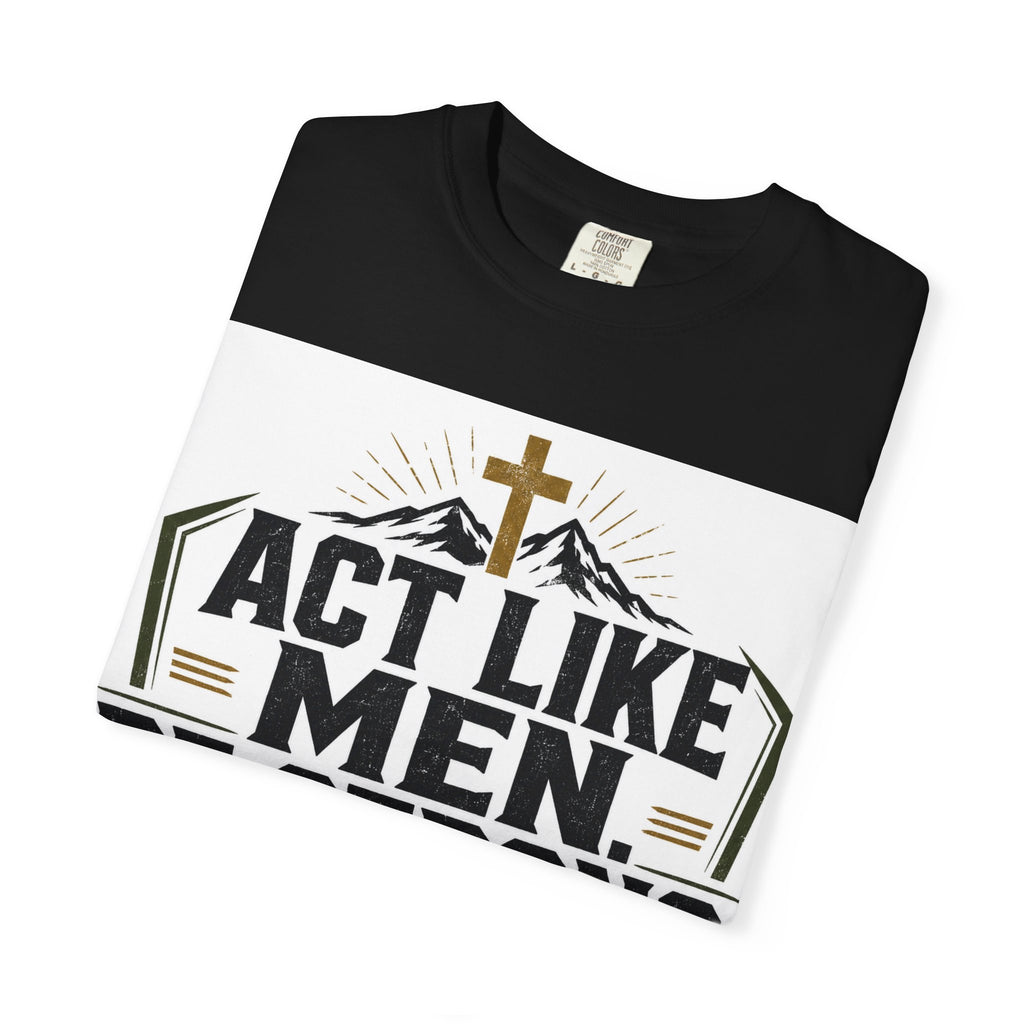 Act Like Men Be Strong T-Shirt — "Iron Sharpens Iron" Christian Men's Tee