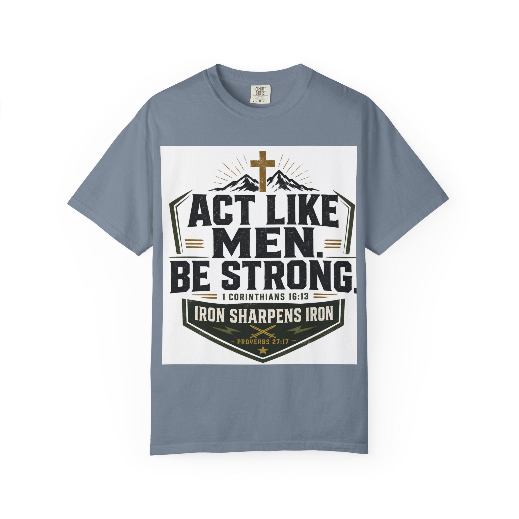 Act Like Men Be Strong T-Shirt — "Iron Sharpens Iron" Christian Men's Tee
