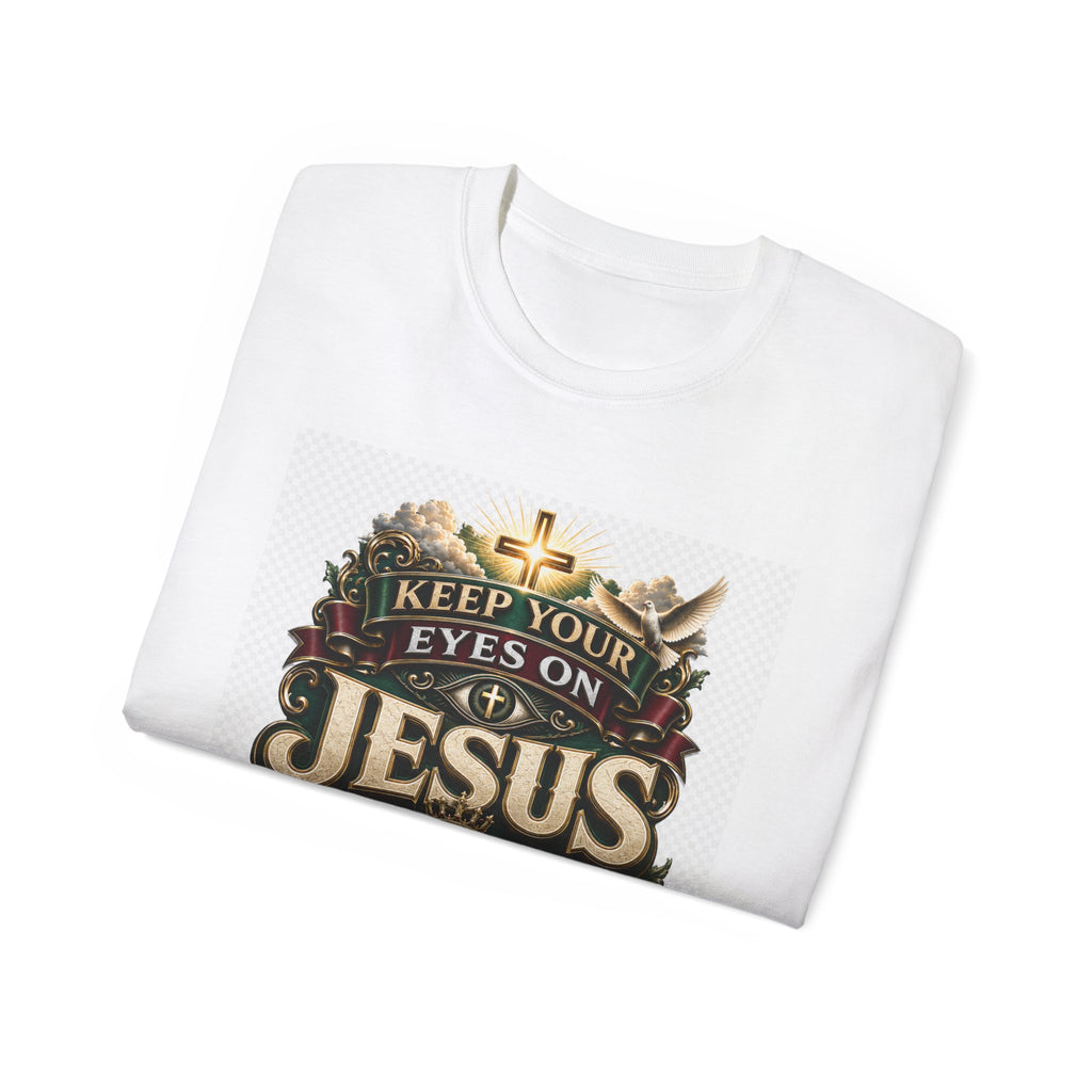Keep Your Eyes on Jesus Christ T-Shirt — Christian Faith Graphic Tee