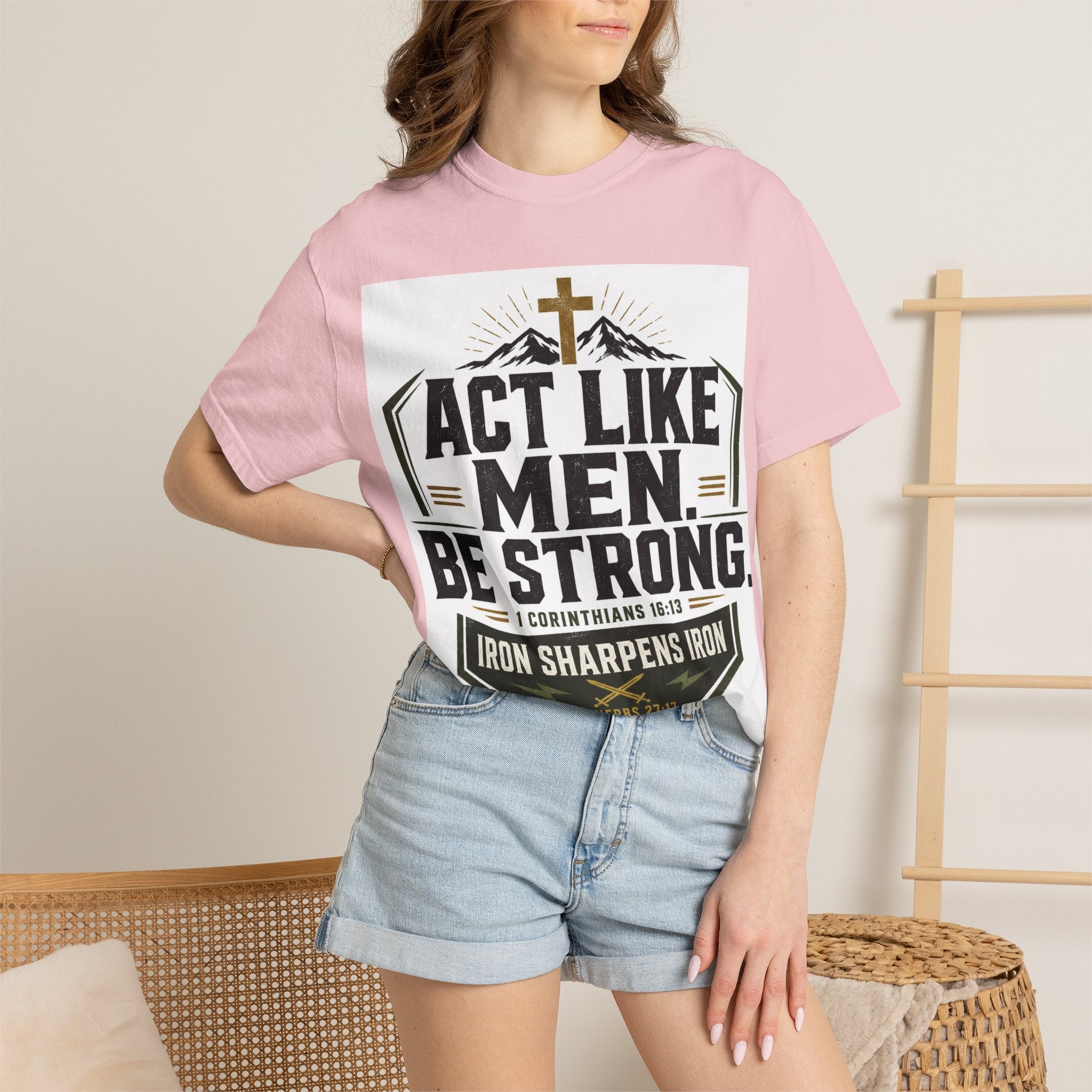 Act Like Men Be Strong T-Shirt — "Iron Sharpens Iron" Christian Men's Tee