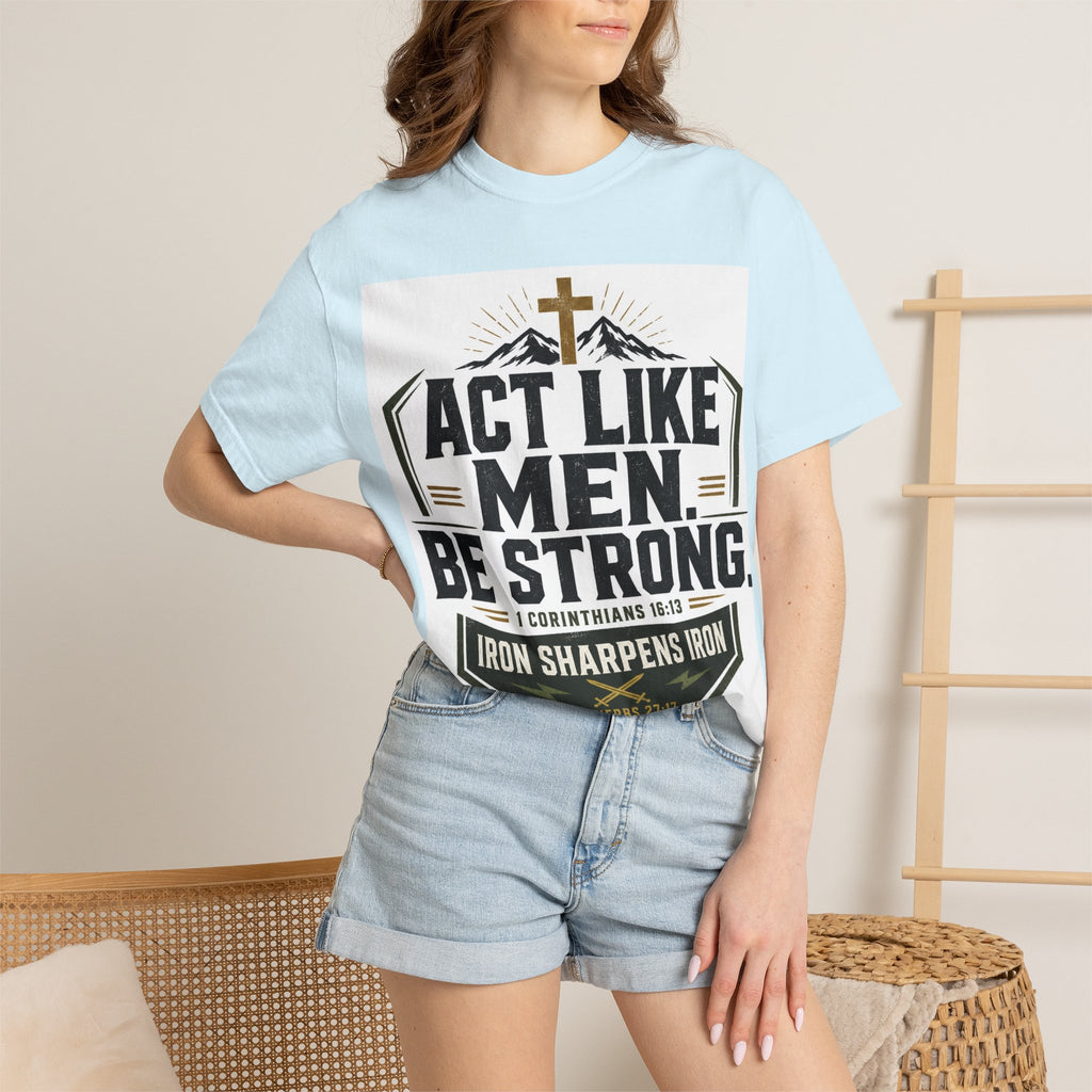 Act Like Men Be Strong T-Shirt — "Iron Sharpens Iron" Christian Men's Tee