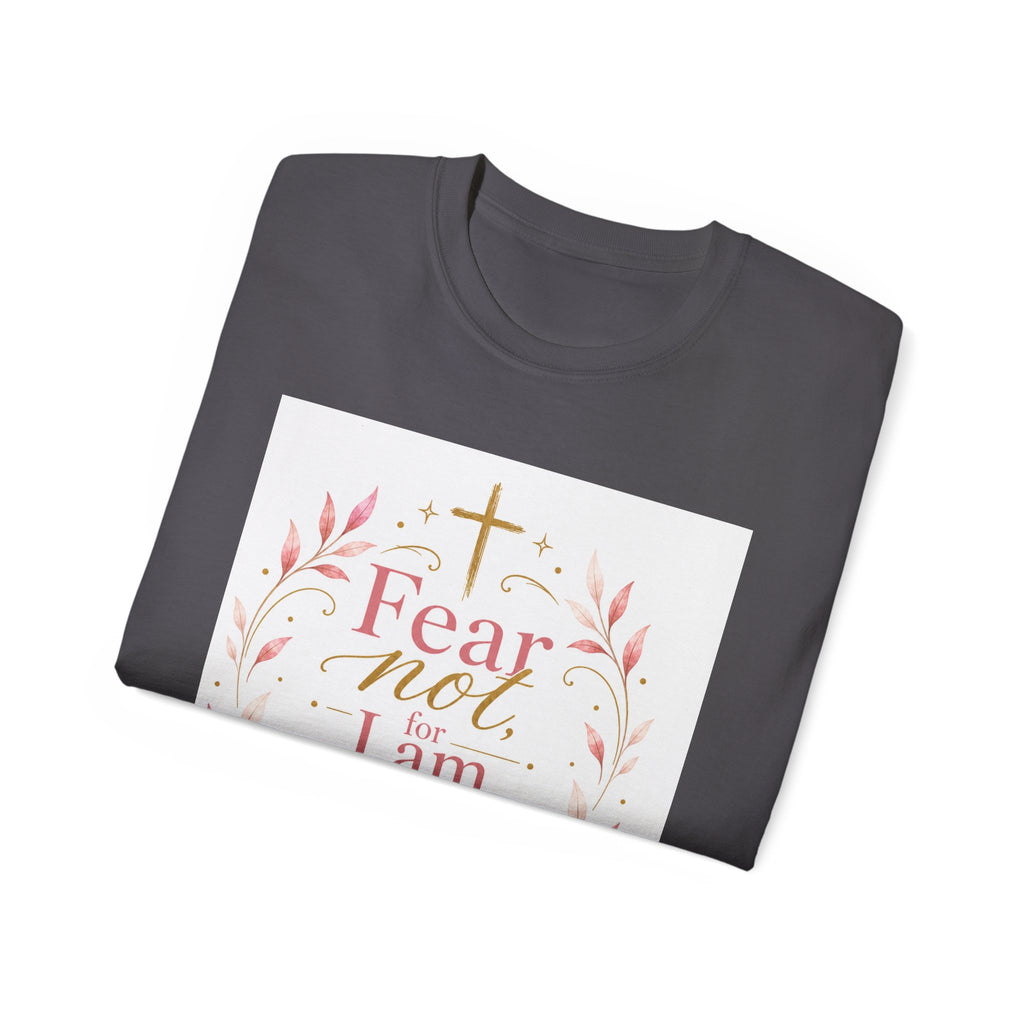 Fear Not I Am With Thee Christian T-Shirt — Isaiah 41:10 Inspirational Tee