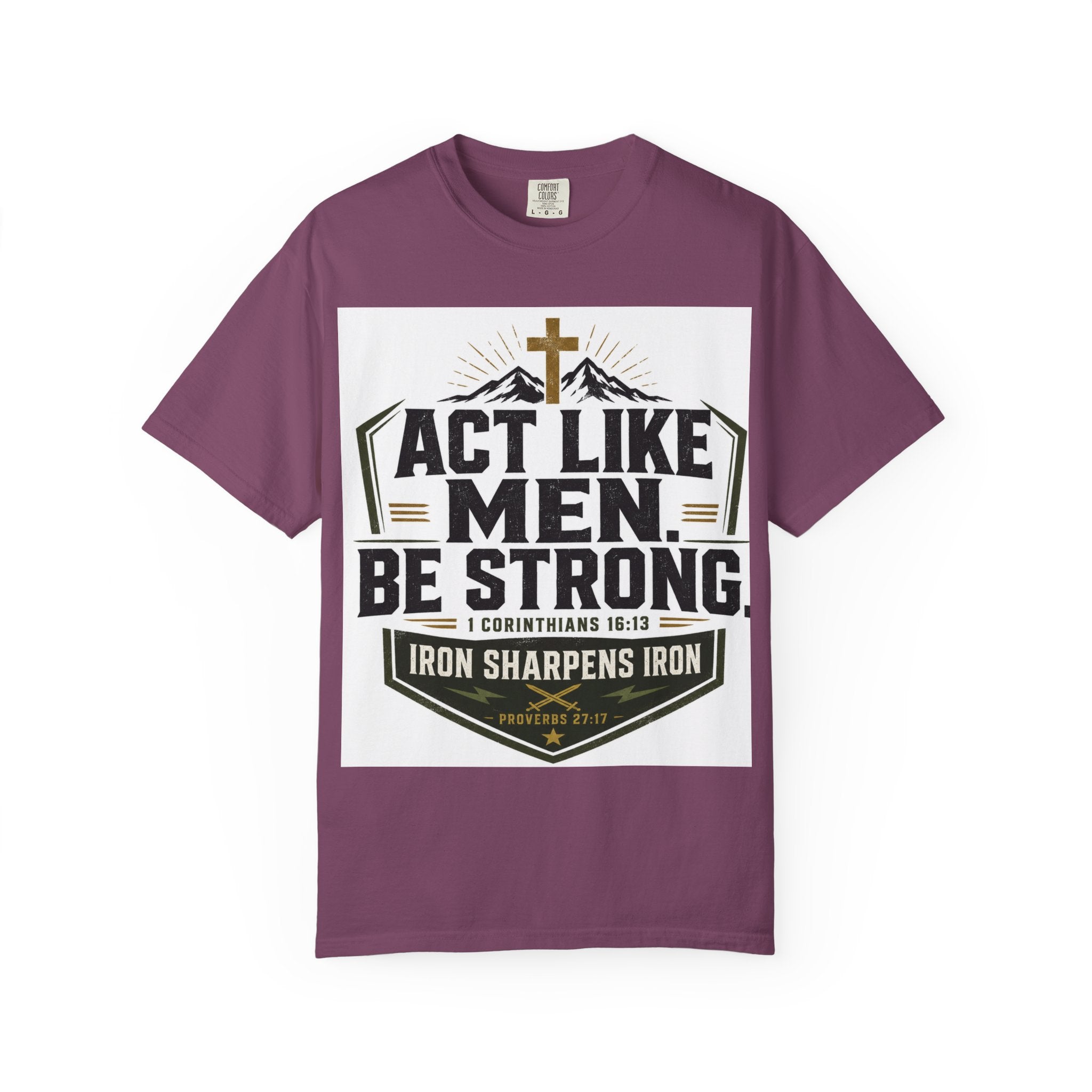 Act Like Men Be Strong T-Shirt — "Iron Sharpens Iron" Christian Men's Tee