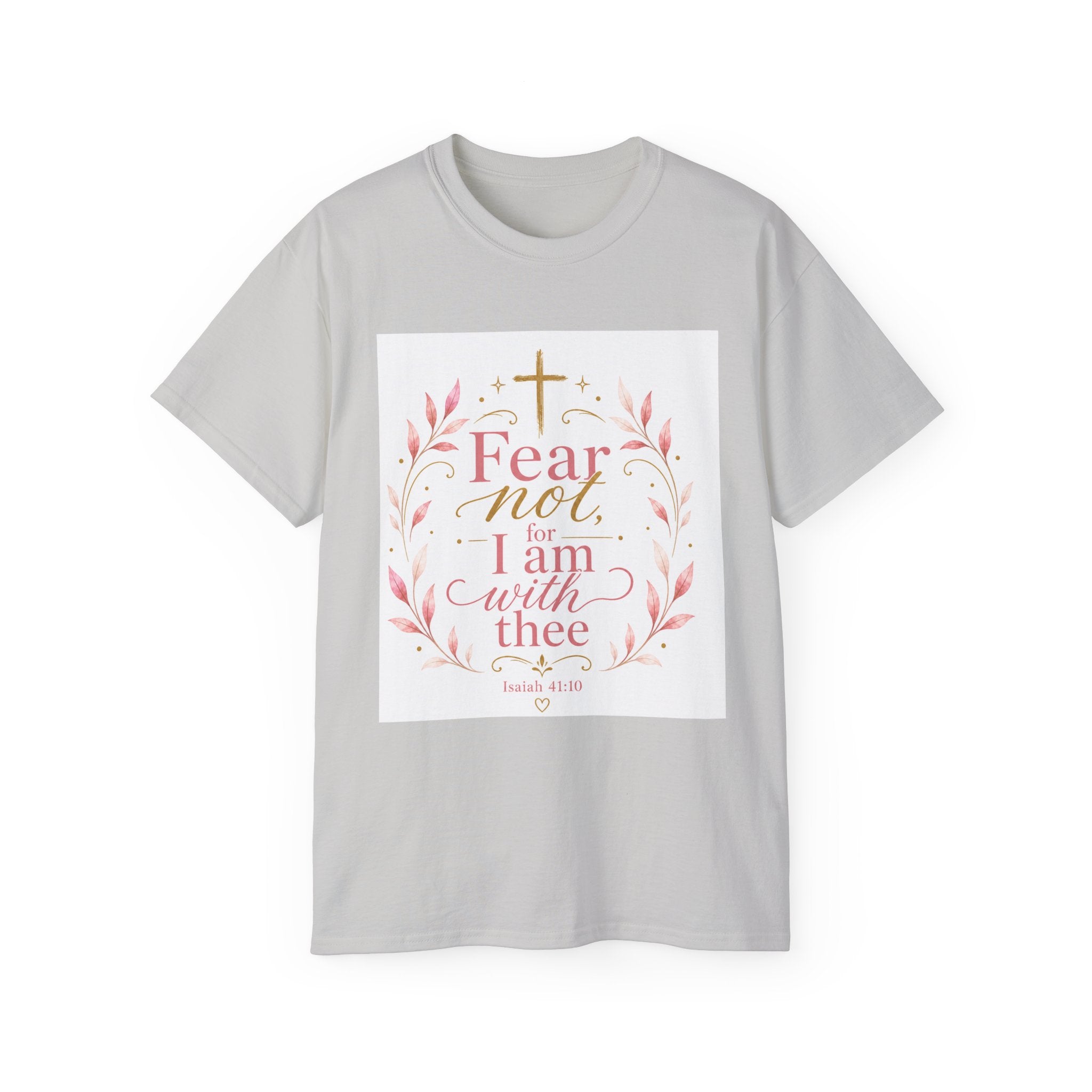 Fear Not I Am With Thee Christian T-Shirt — Isaiah 41:10 Inspirational Tee