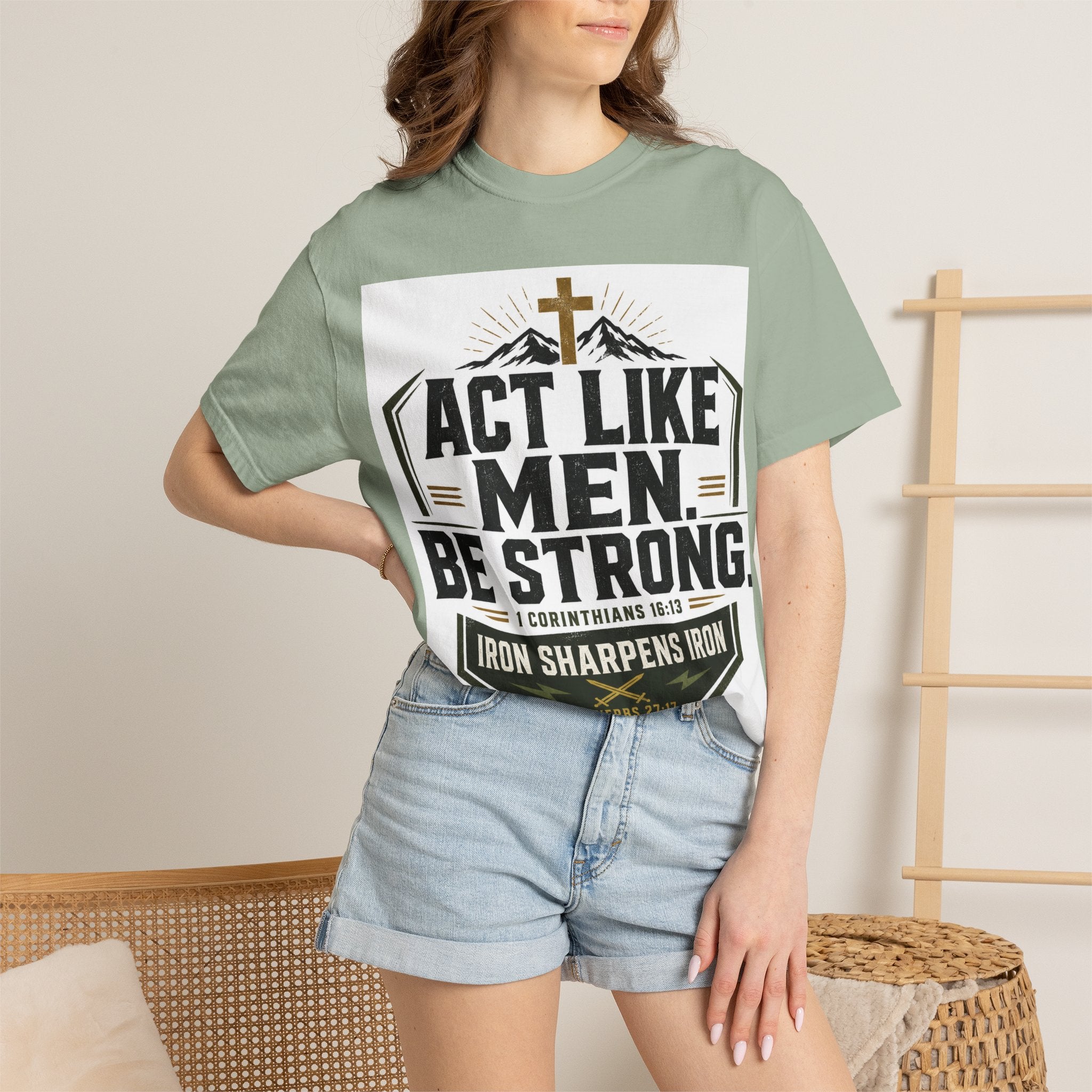 Act Like Men Be Strong T-Shirt — "Iron Sharpens Iron" Christian Men's Tee