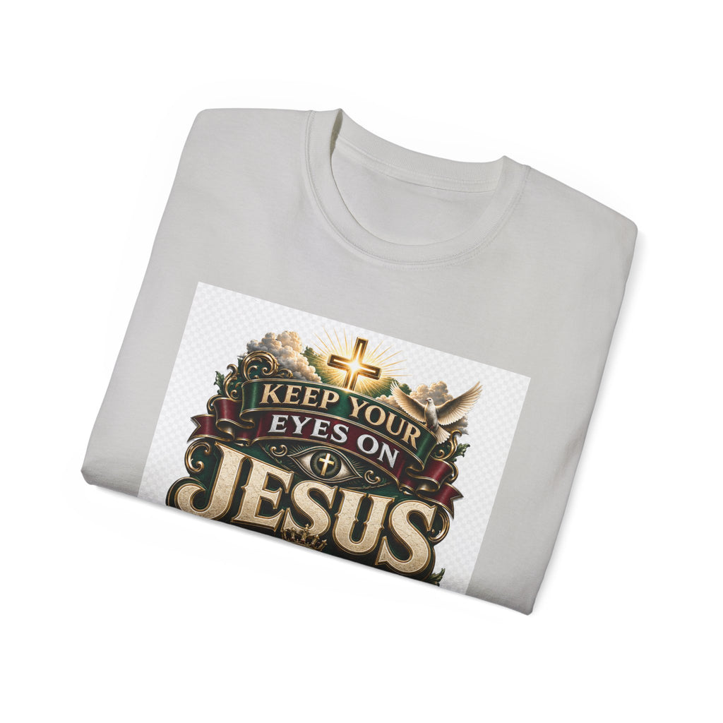 Keep Your Eyes on Jesus Christ T-Shirt — Christian Faith Graphic Tee