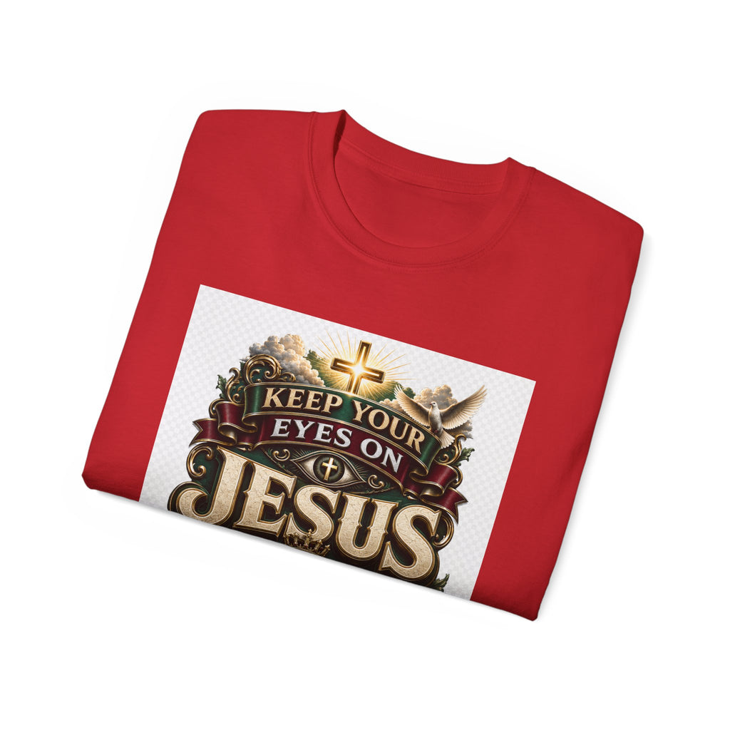 Keep Your Eyes on Jesus Christ T-Shirt — Christian Faith Graphic Tee
