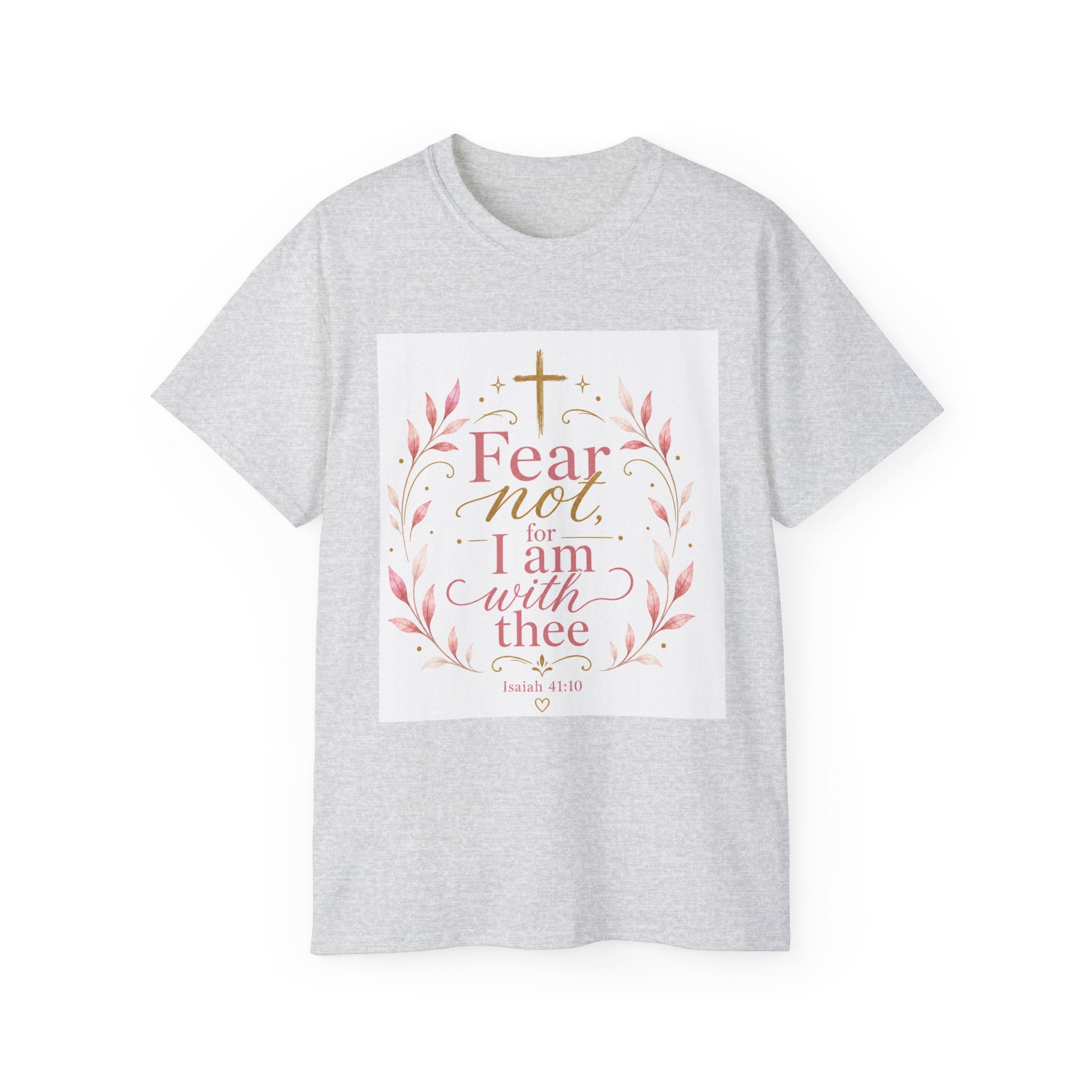 Fear Not I Am With Thee Christian T-Shirt — Isaiah 41:10 Inspirational Tee