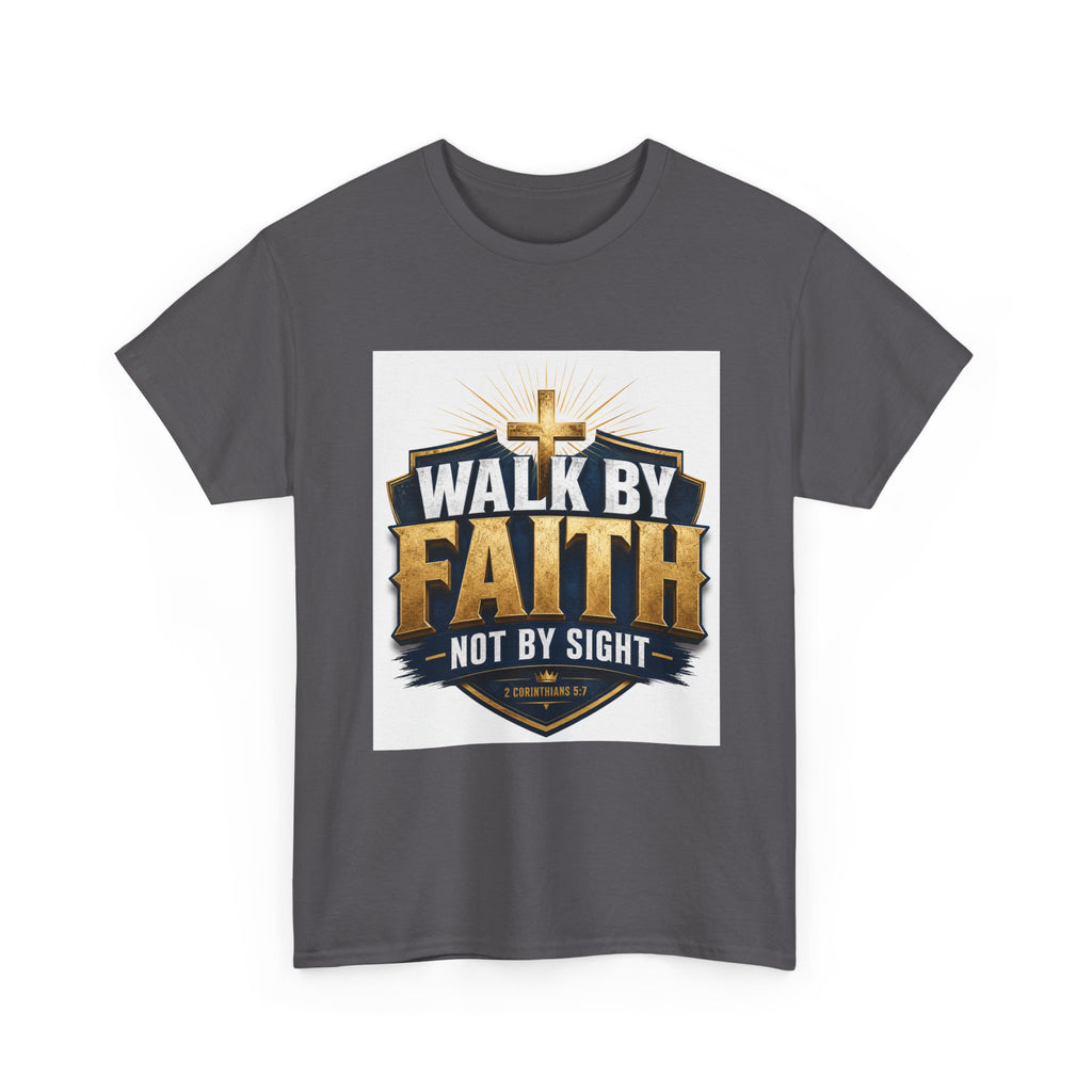 Walk By Faith T-Shirt — Christian Faith Graphic Tee ("Walk by Faith, Not by Sight")