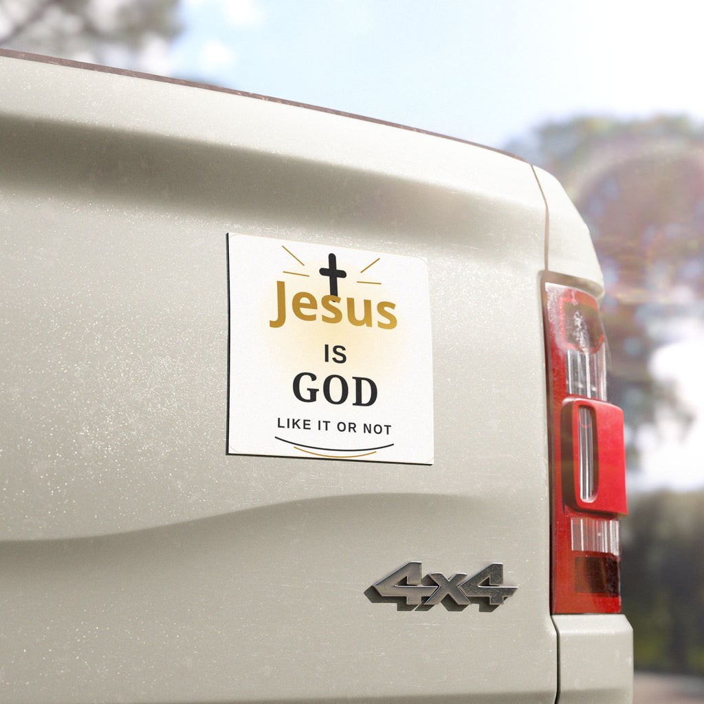 Car Magnet — "Jesus Is God Like It Or Not" Religious Vinyl Decal