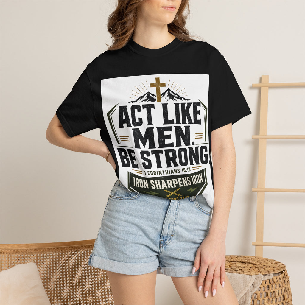 Act Like Men Be Strong T-Shirt — "Iron Sharpens Iron" Christian Men's Tee
