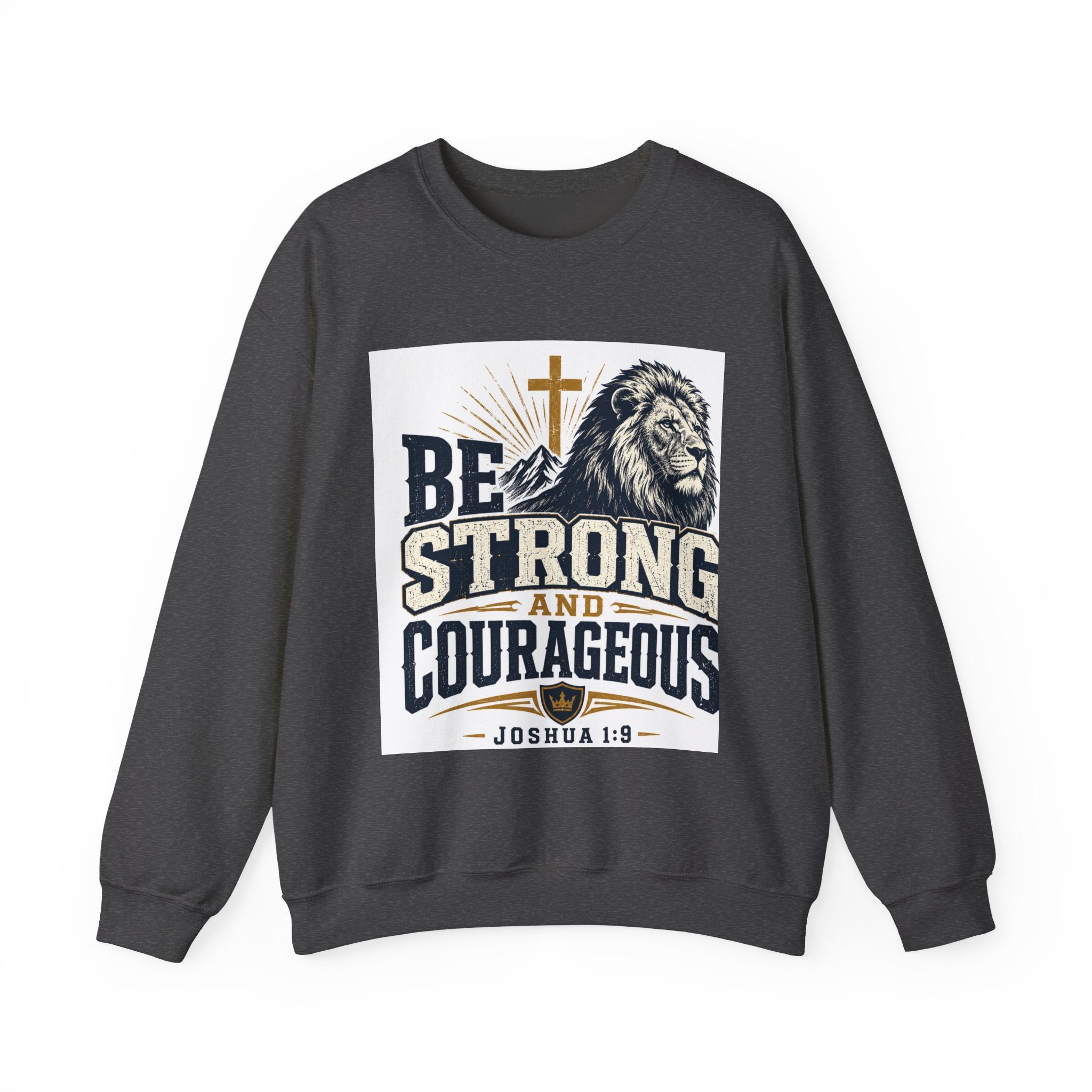 Be Strong and Courageous Crewneck Sweatshirt — Joshua 1:9 Lion & Cross Christian Pullover