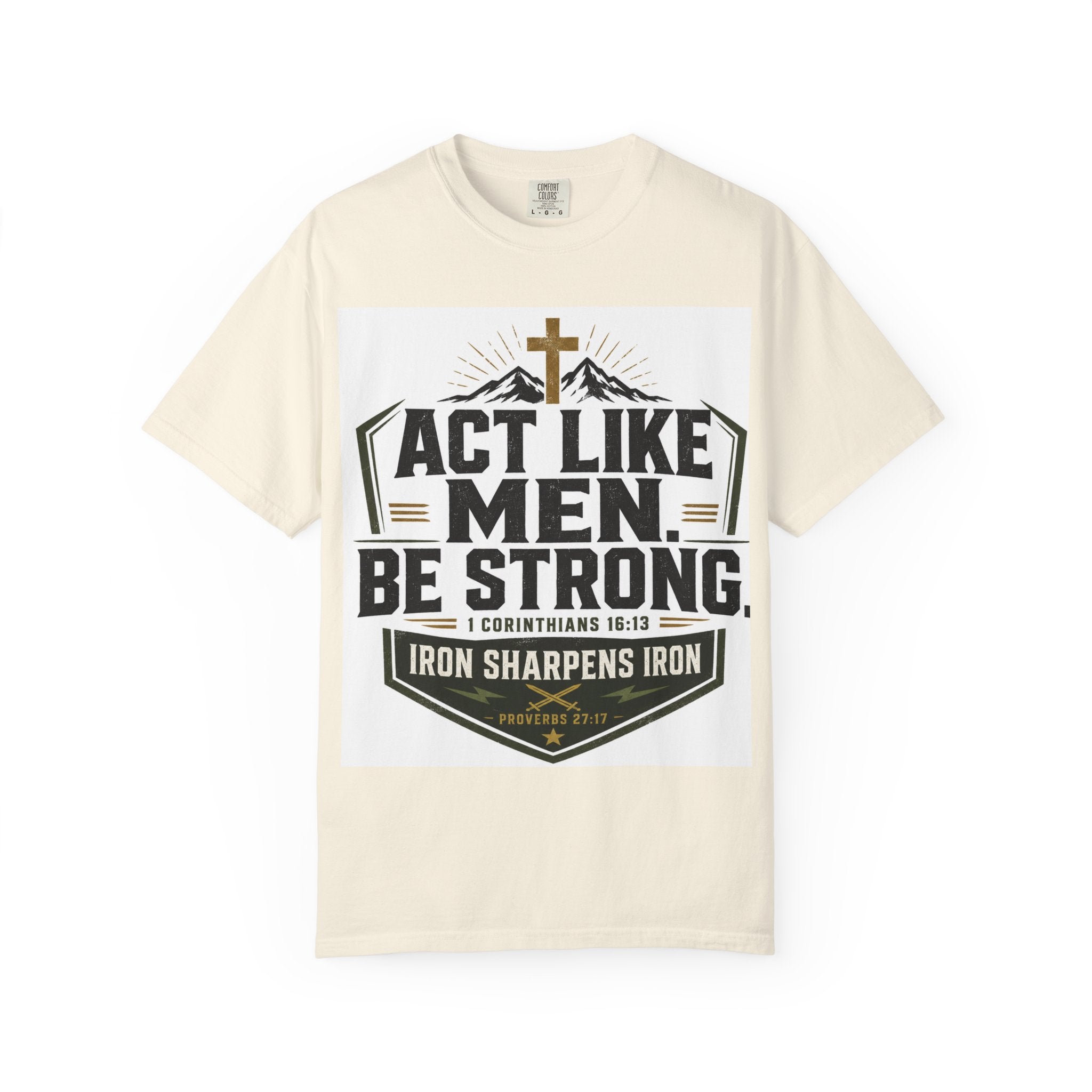 Act Like Men Be Strong T-Shirt — "Iron Sharpens Iron" Christian Men's Tee