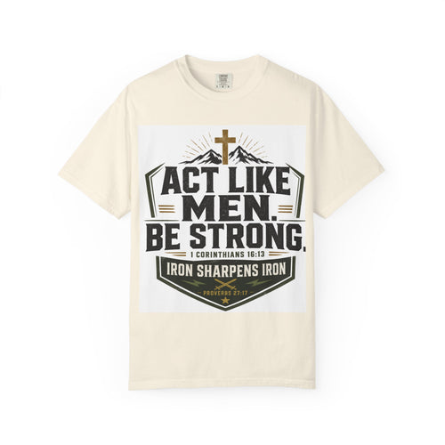 Act Like Men Be Strong T-Shirt — "Iron Sharpens Iron" Christian Men's Tee