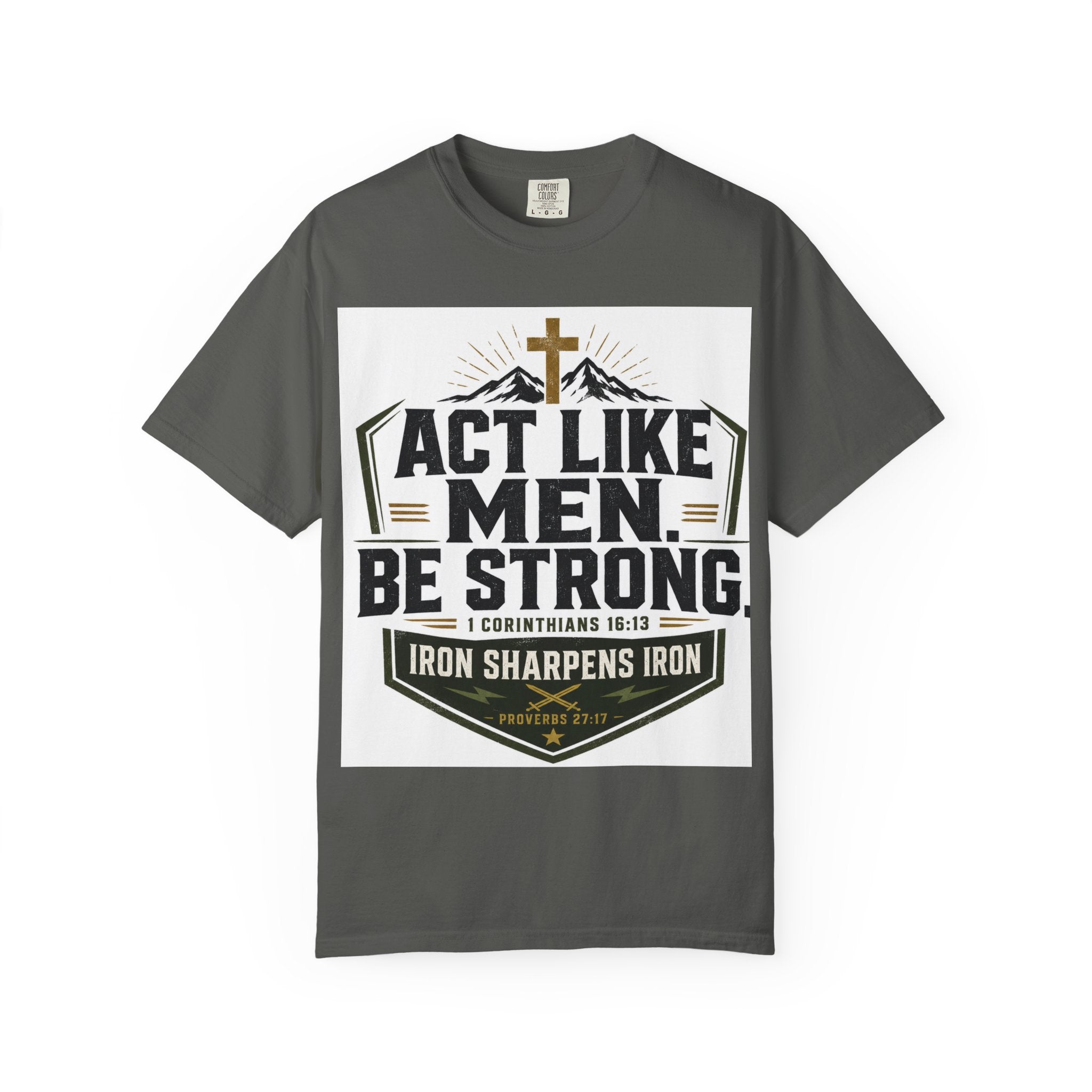 Act Like Men Be Strong T-Shirt — "Iron Sharpens Iron" Christian Men's Tee