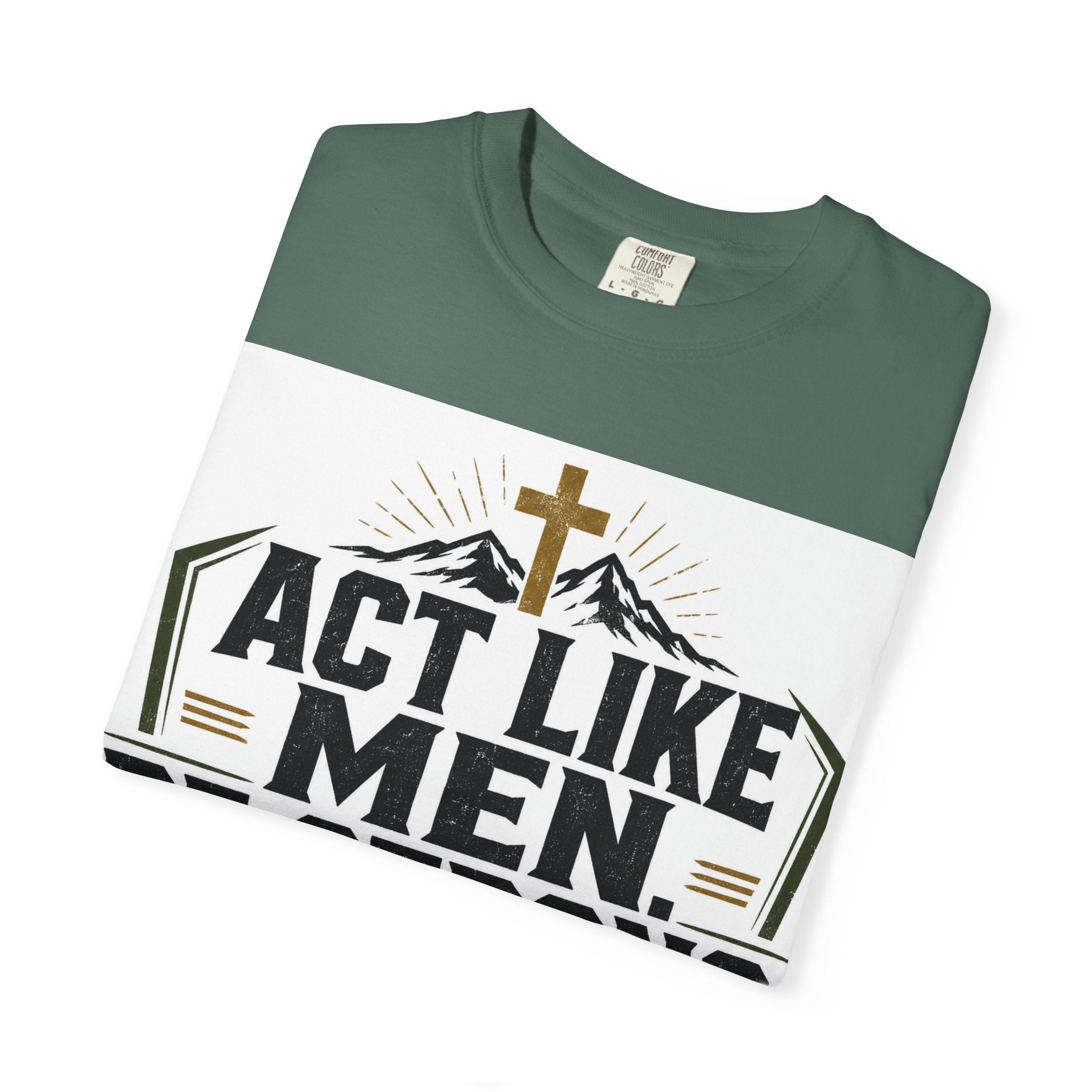 Act Like Men Be Strong T-Shirt — "Iron Sharpens Iron" Christian Men's Tee