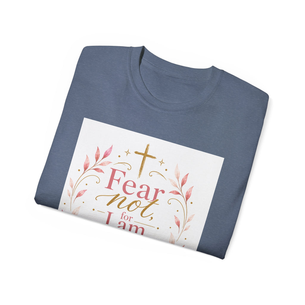 Fear Not I Am With Thee Christian T-Shirt — Isaiah 41:10 Inspirational Tee