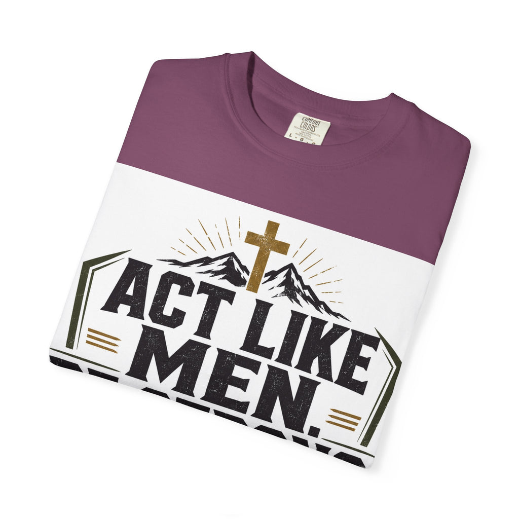 Act Like Men Be Strong T-Shirt — "Iron Sharpens Iron" Christian Men's Tee