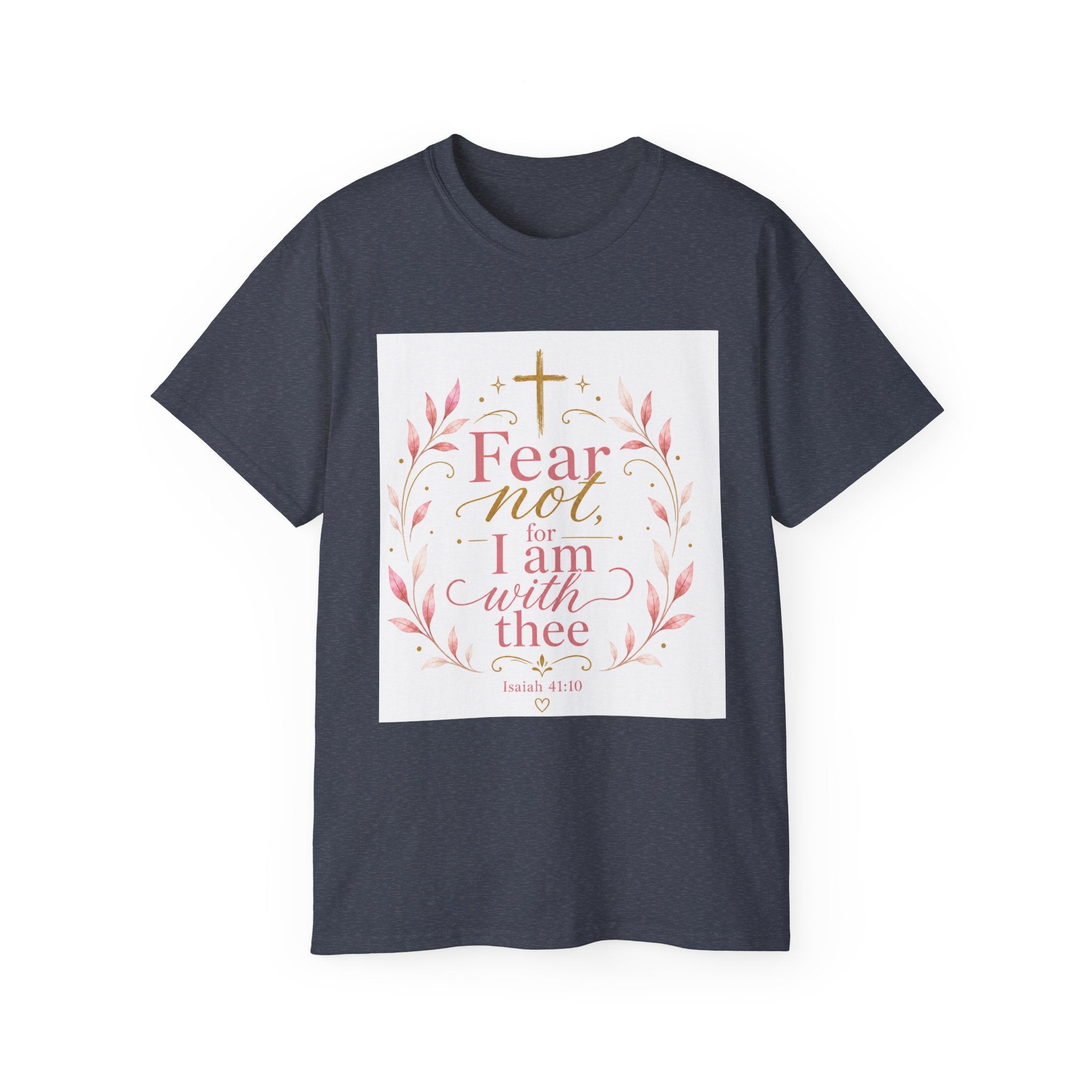 Fear Not I Am With Thee Christian T-Shirt — Isaiah 41:10 Inspirational Tee