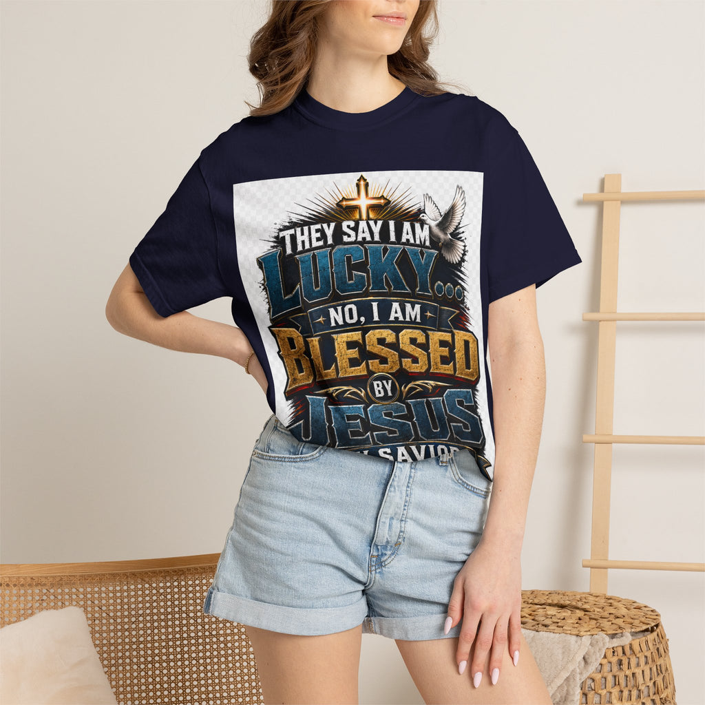 Blessed by Jesus T-Shirt — “They Say I Am Lucky, No I Am Blessed by Jesus My Savior” Christian Tee