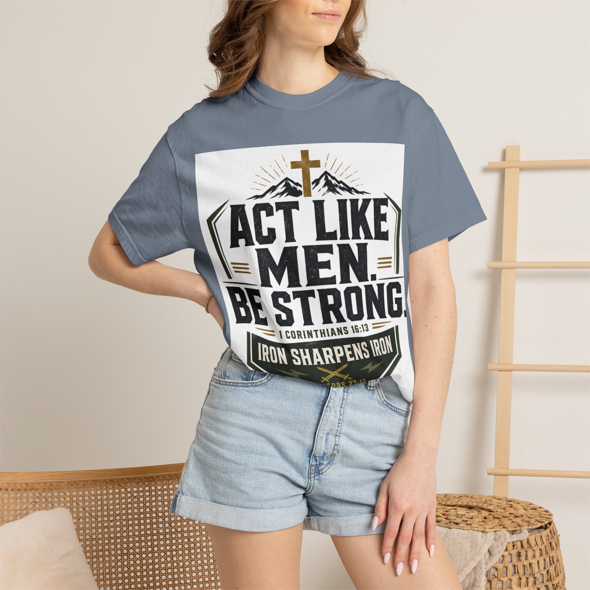 Act Like Men Be Strong T-Shirt — "Iron Sharpens Iron" Christian Men's Tee