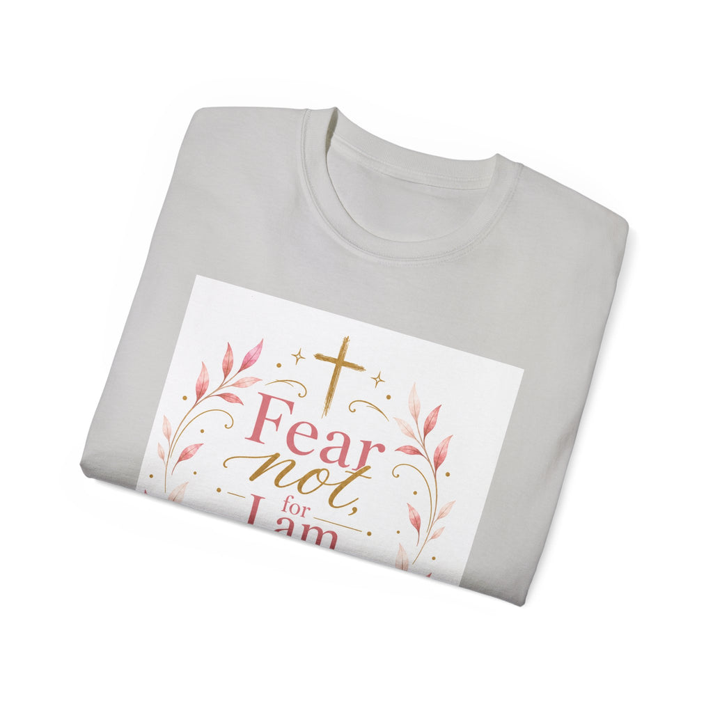 Fear Not I Am With Thee Christian T-Shirt — Isaiah 41:10 Inspirational Tee