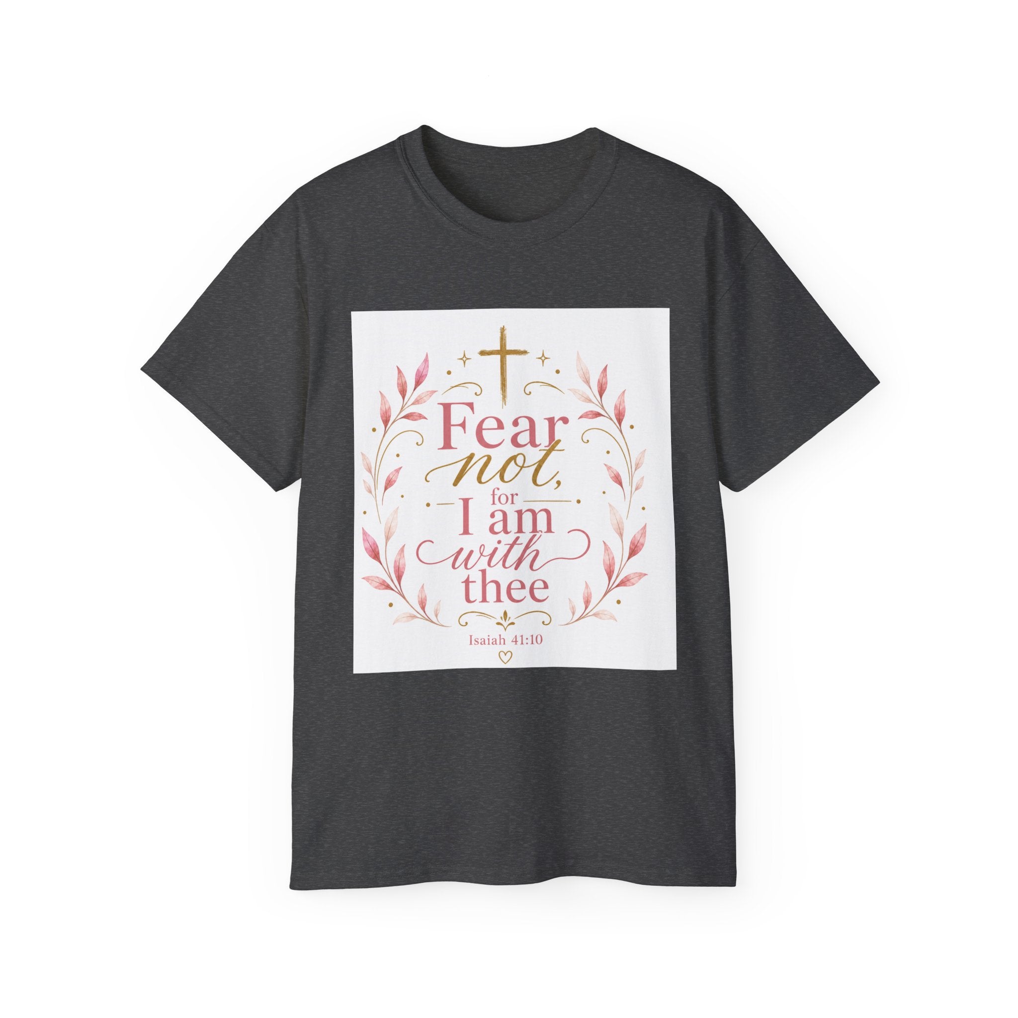 Fear Not I Am With Thee Christian T-Shirt — Isaiah 41:10 Inspirational Tee