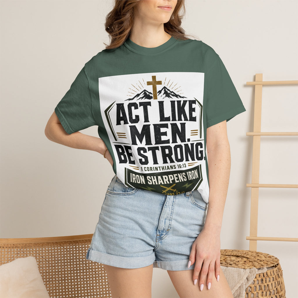 Act Like Men Be Strong T-Shirt — "Iron Sharpens Iron" Christian Men's Tee