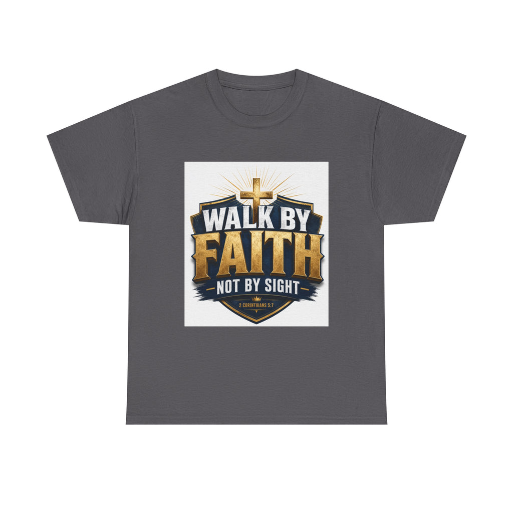 Walk By Faith T-Shirt — Christian Faith Graphic Tee ("Walk by Faith, Not by Sight")