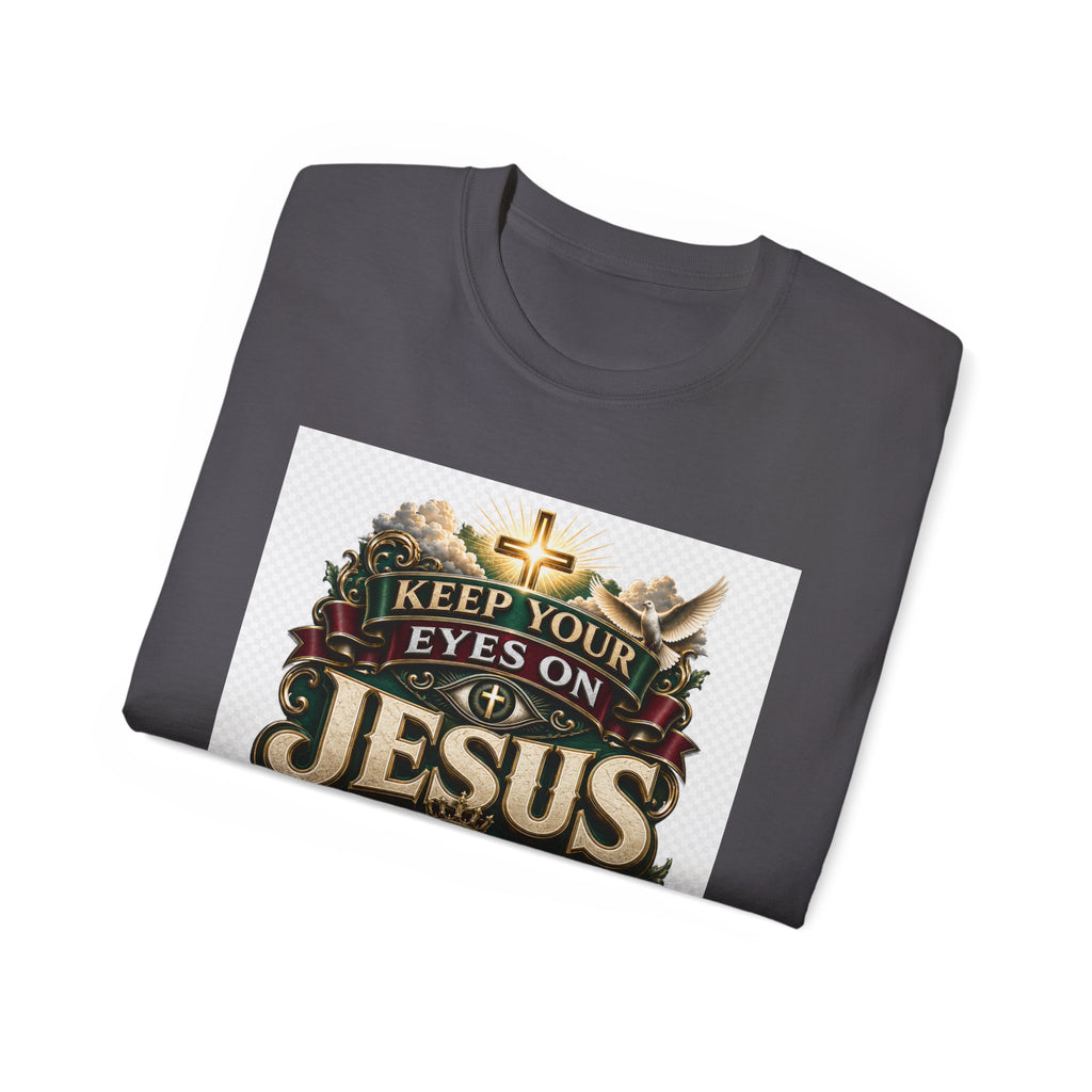 Keep Your Eyes on Jesus Christ T-Shirt — Christian Faith Graphic Tee