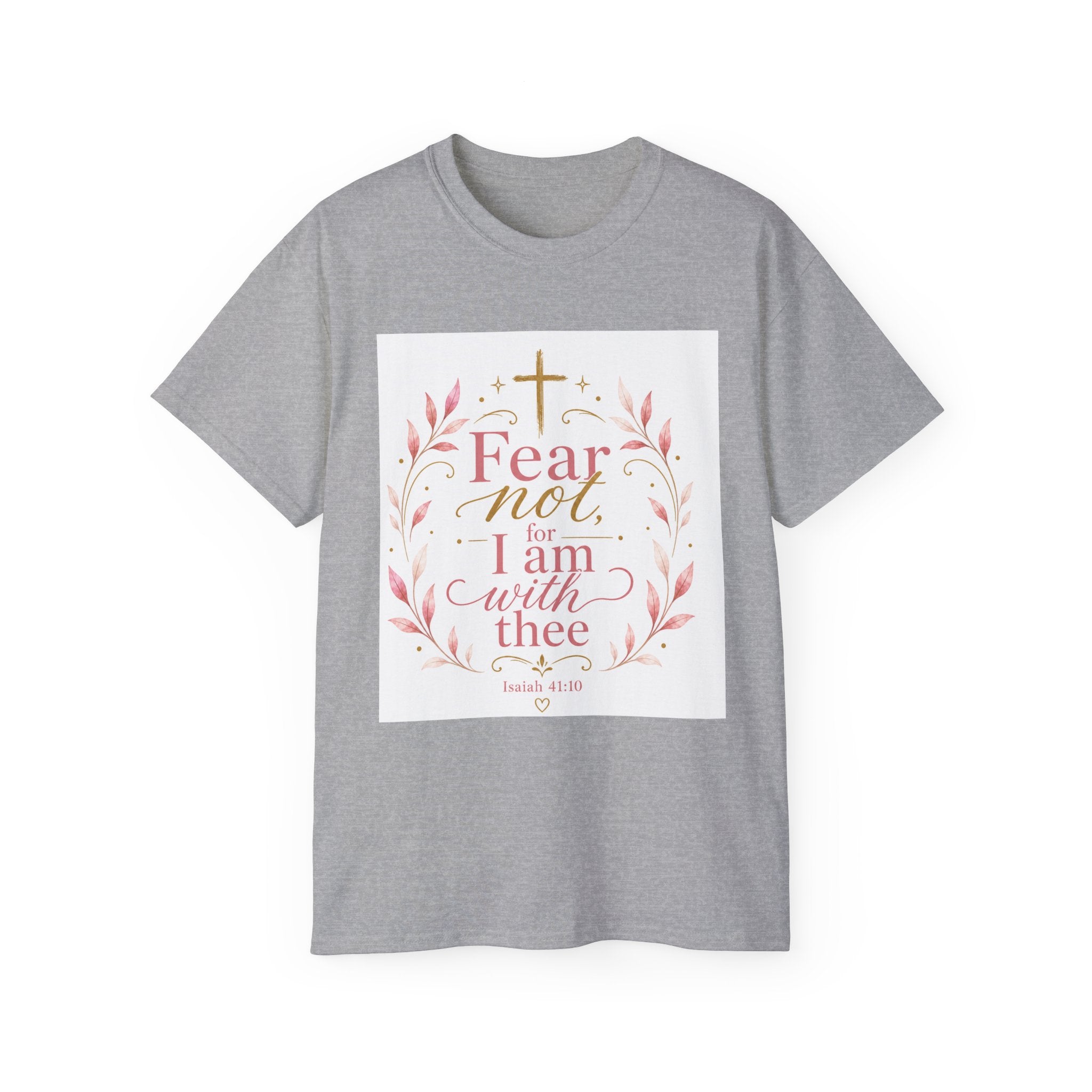 Fear Not I Am With Thee Christian T-Shirt — Isaiah 41:10 Inspirational Tee