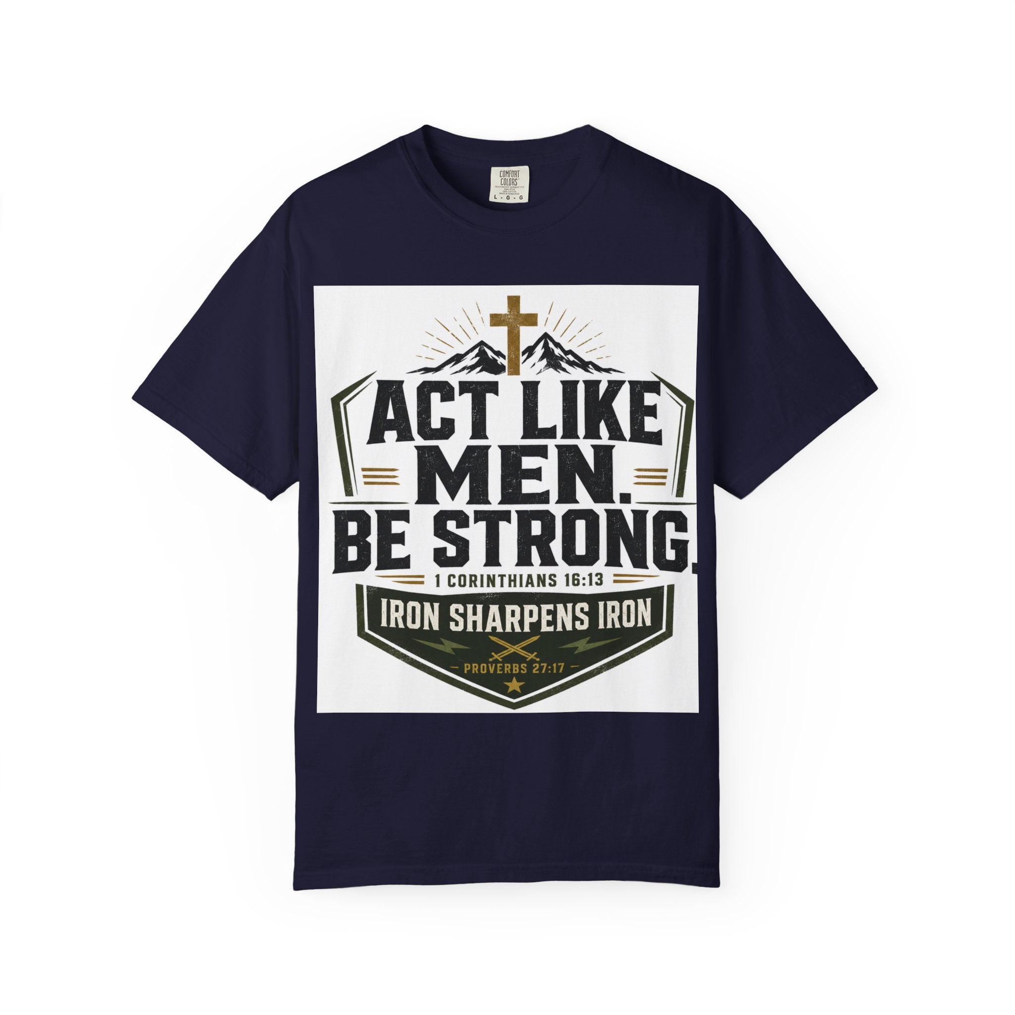 Act Like Men Be Strong T-Shirt — "Iron Sharpens Iron" Christian Men's Tee