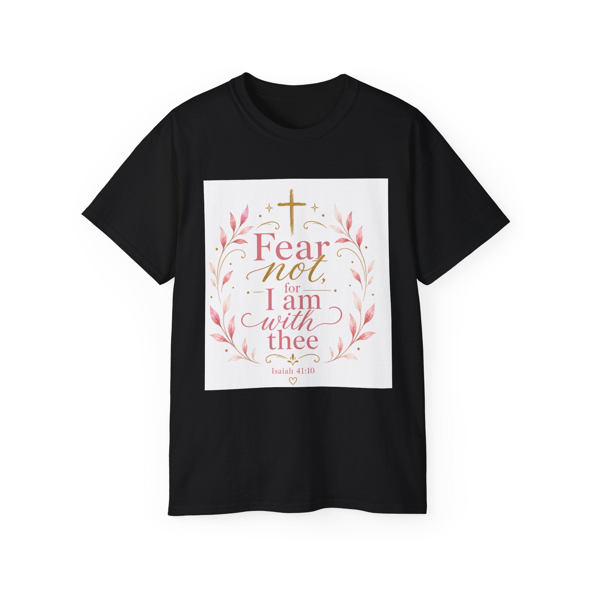 Fear Not I Am With Thee Christian T-Shirt — Isaiah 41:10 Inspirational Tee