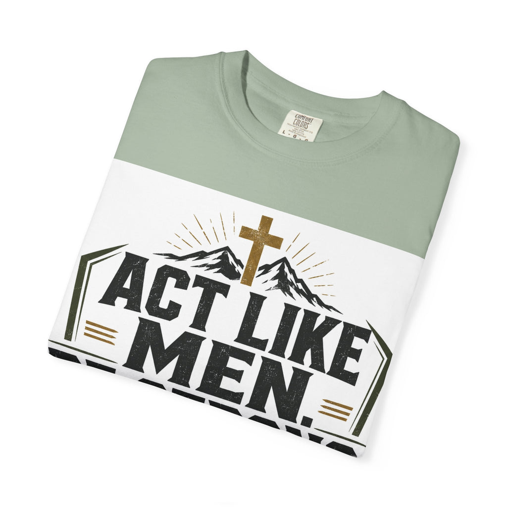 Act Like Men Be Strong T-Shirt — "Iron Sharpens Iron" Christian Men's Tee