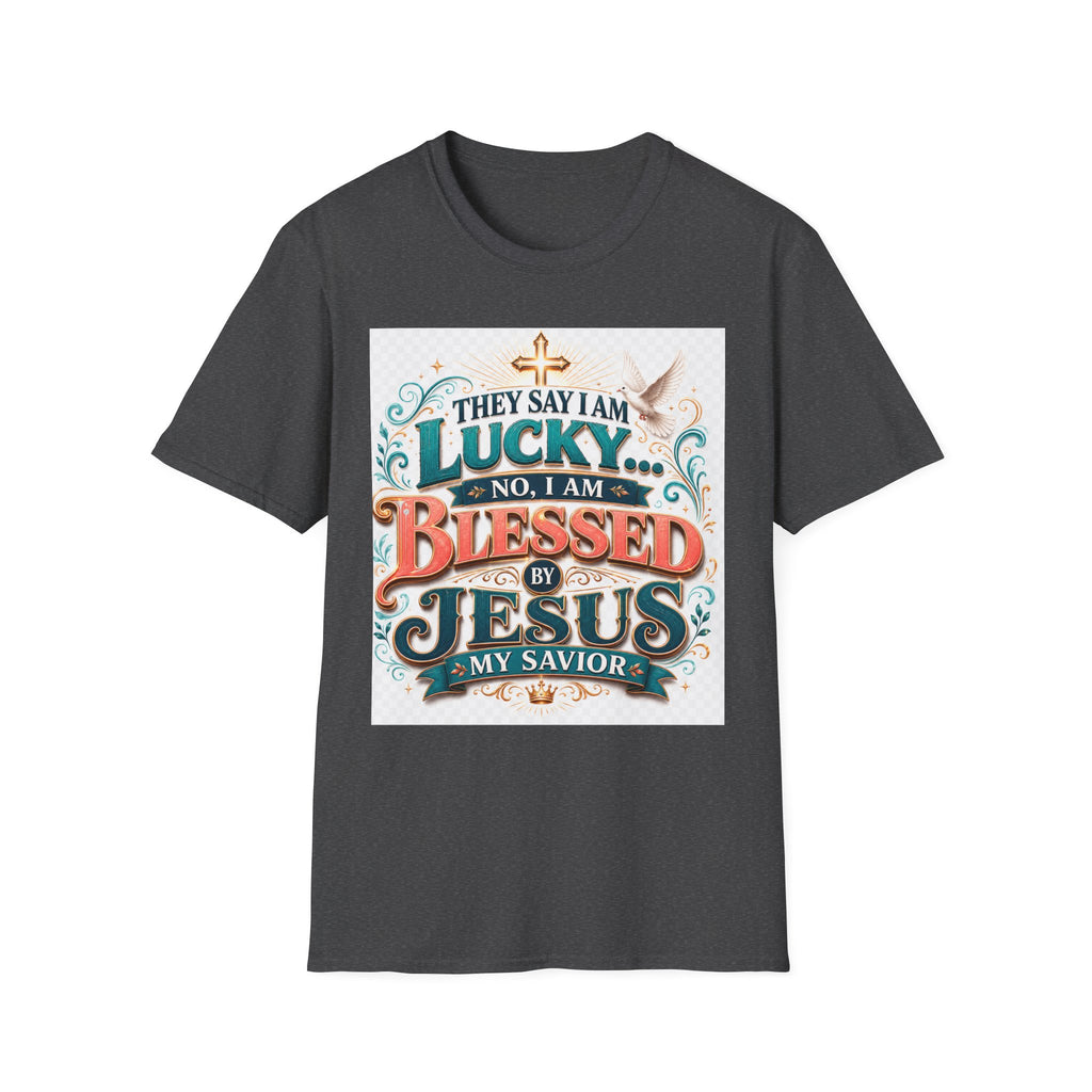 They Say I Am Lucky No, I Am Blessed T-Shirt — Christian Faith Tee