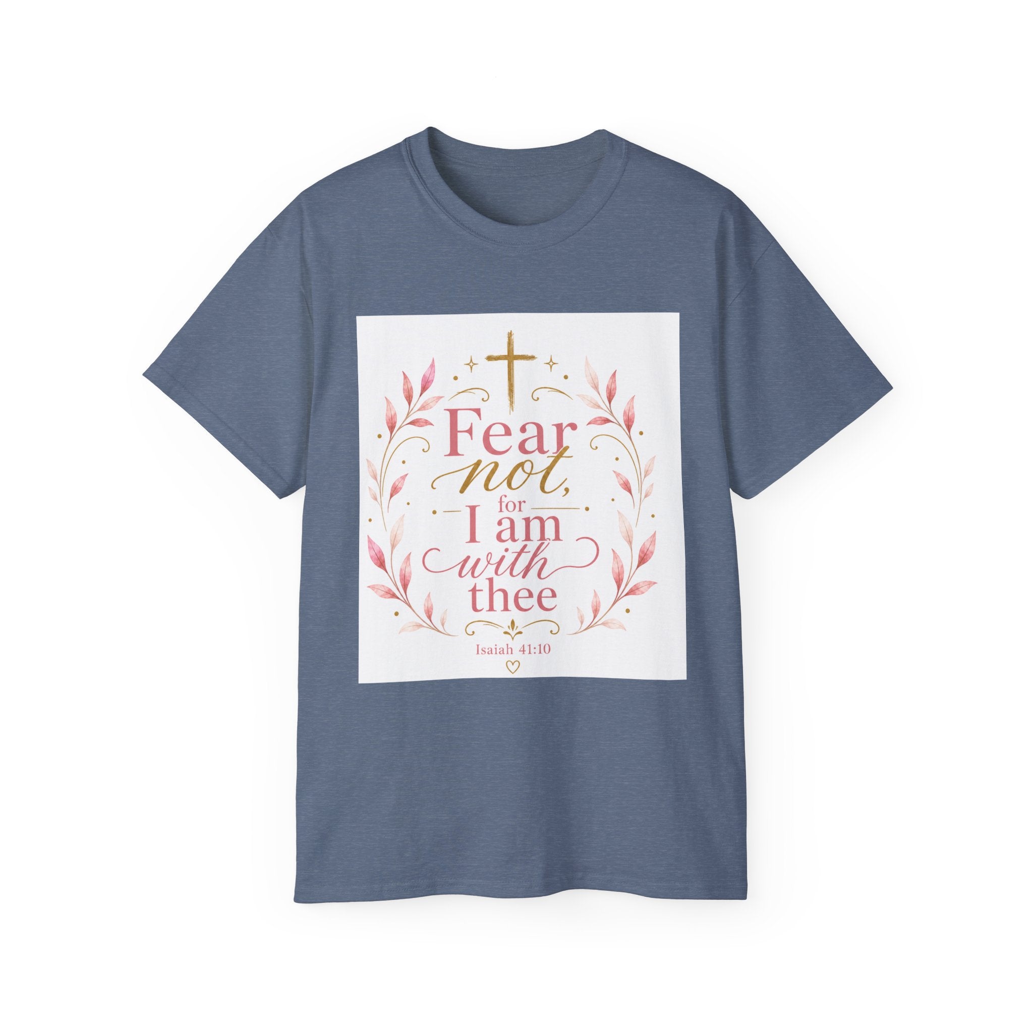 Fear Not I Am With Thee Christian T-Shirt — Isaiah 41:10 Inspirational Tee