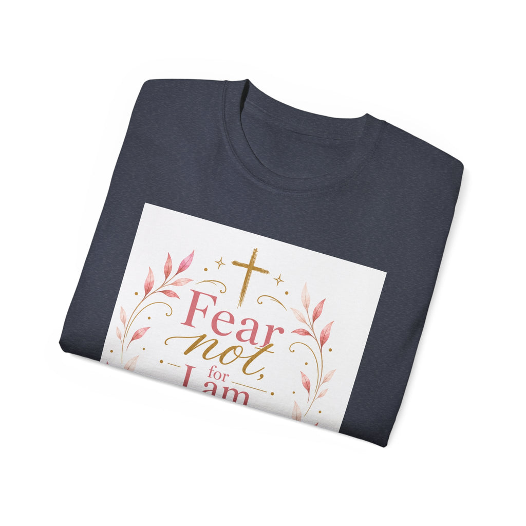 Fear Not I Am With Thee Christian T-Shirt — Isaiah 41:10 Inspirational Tee