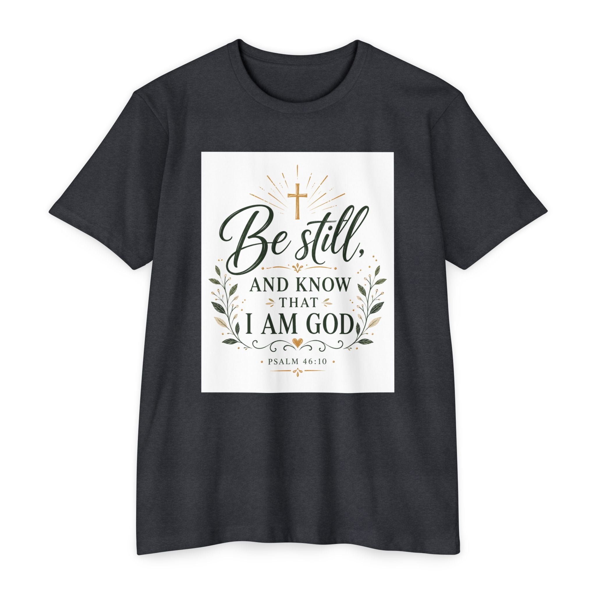 Be Still and Know I Am God T-Shirt - Psalm 46:10 Christian Faith Tee