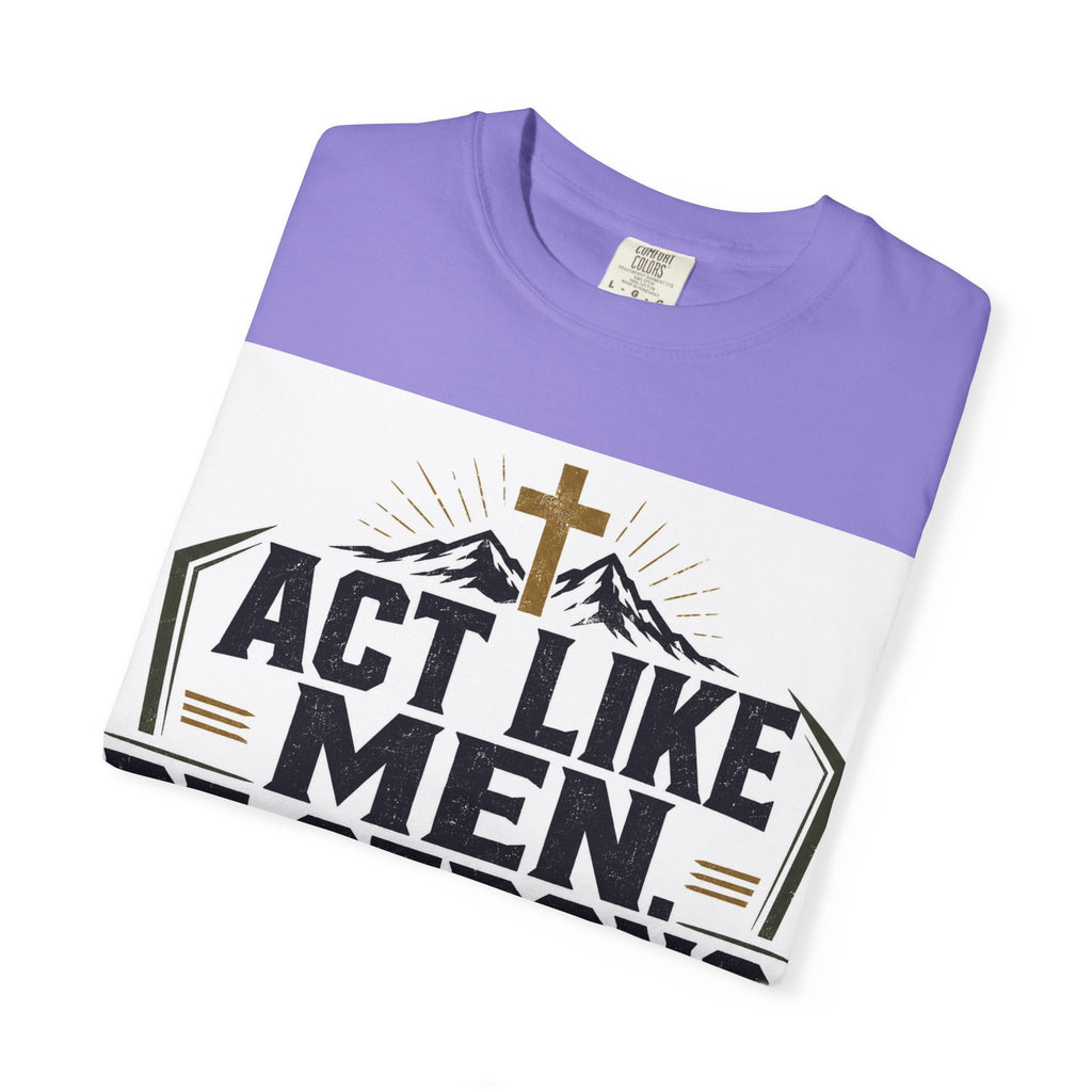 Act Like Men Be Strong T-Shirt — "Iron Sharpens Iron" Christian Men's Tee