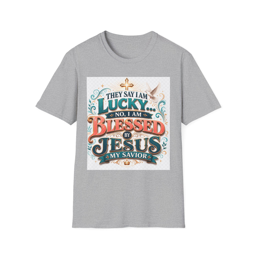 They Say I Am Lucky No, I Am Blessed T-Shirt — Christian Faith Tee