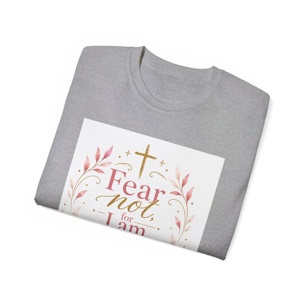 Fear Not I Am With Thee Christian T-Shirt — Isaiah 41:10 Inspirational Tee