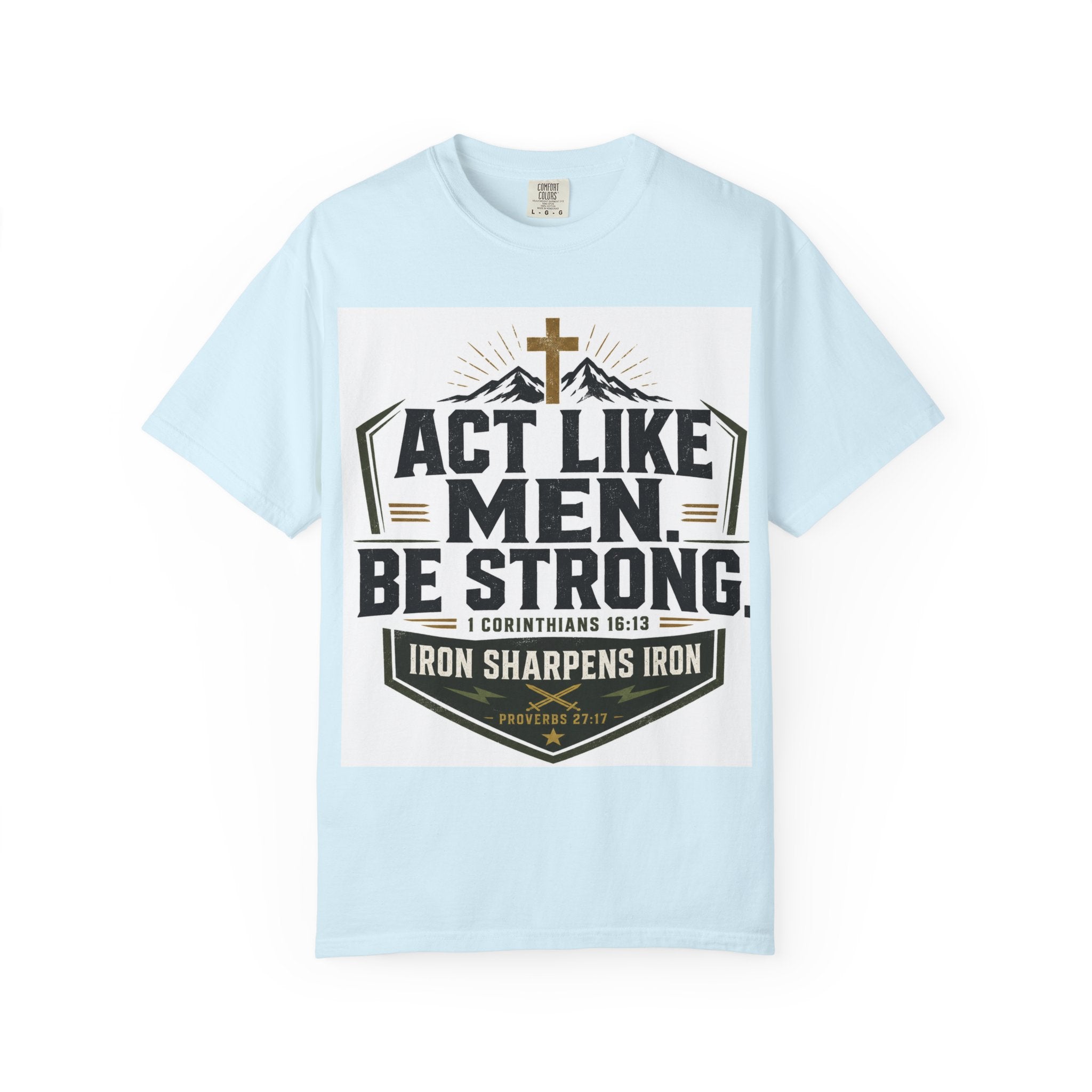 Act Like Men Be Strong T-Shirt — "Iron Sharpens Iron" Christian Men's Tee