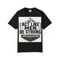 Act Like Men Be Strong T-Shirt — "Iron Sharpens Iron" Christian Men's Tee