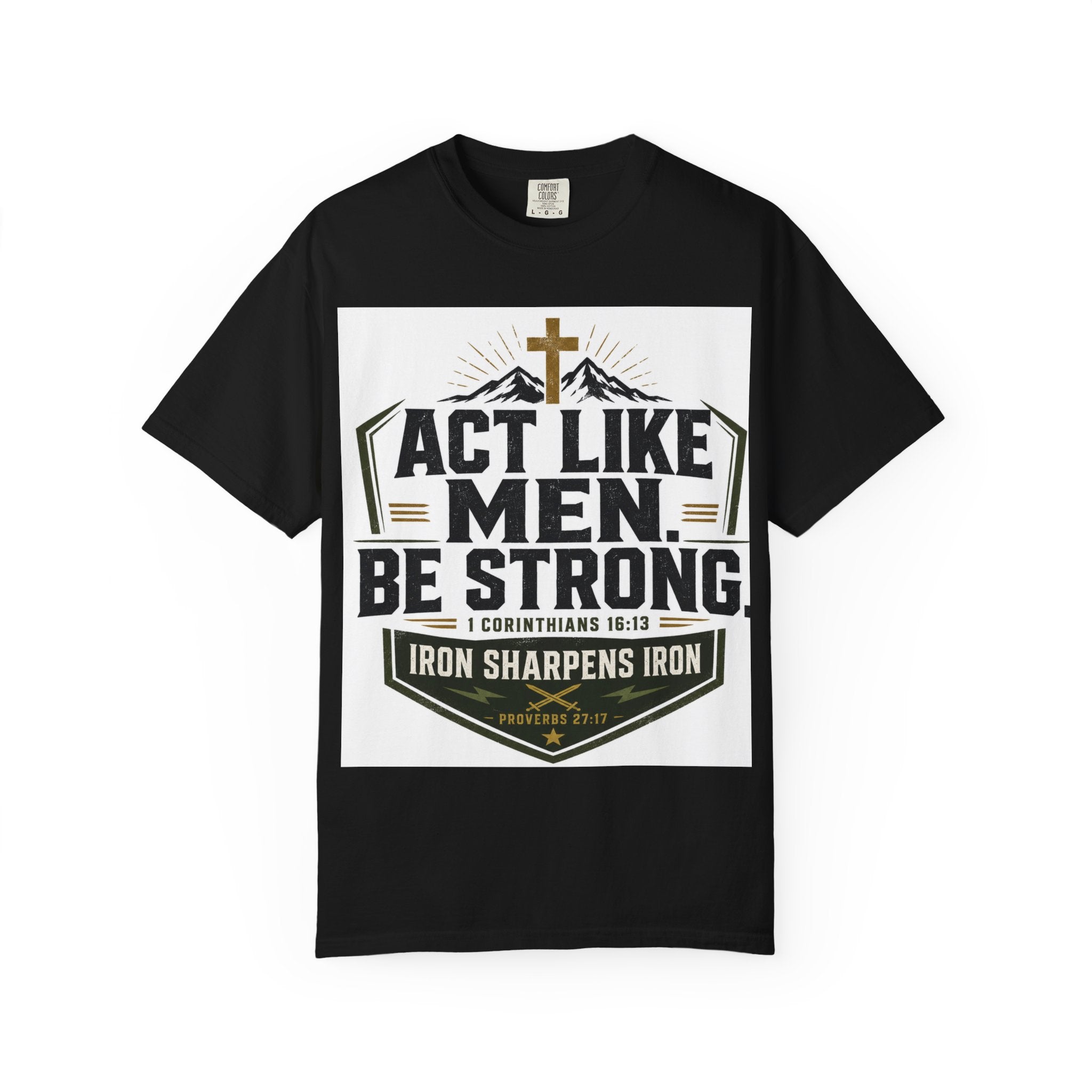 Act Like Men Be Strong T-Shirt — "Iron Sharpens Iron" Christian Men's Tee