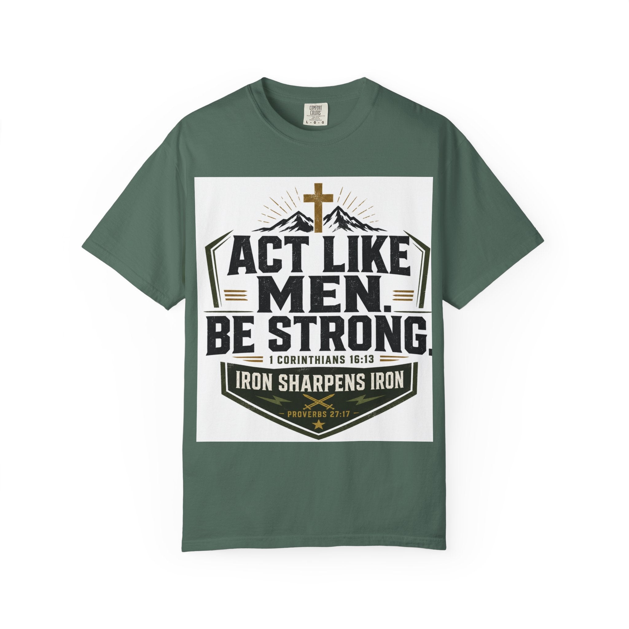 Act Like Men Be Strong T-Shirt — "Iron Sharpens Iron" Christian Men's Tee