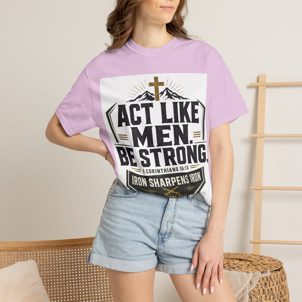 Act Like Men Be Strong T-Shirt — "Iron Sharpens Iron" Christian Men's Tee
