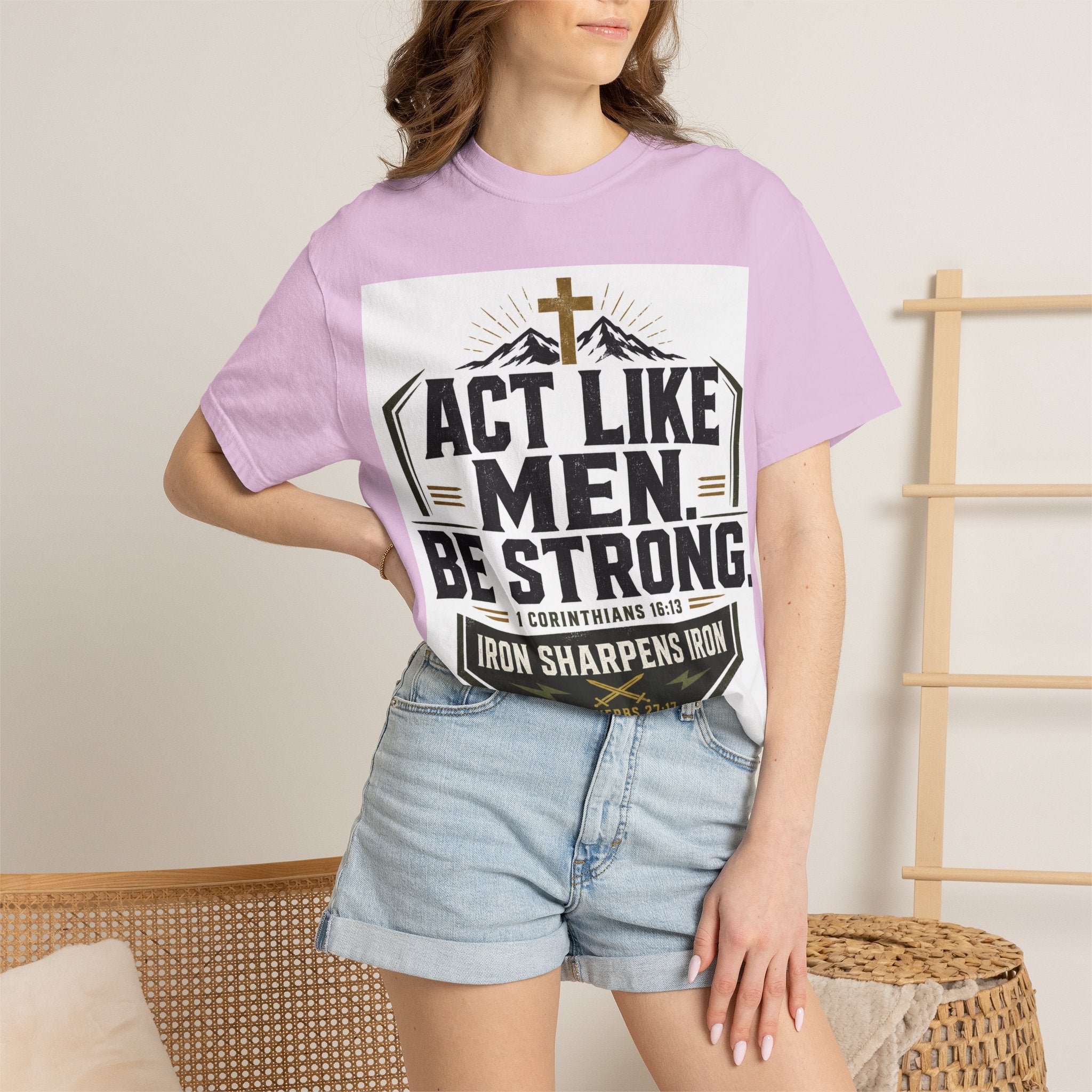 Act Like Men Be Strong T-Shirt — "Iron Sharpens Iron" Christian Men's Tee