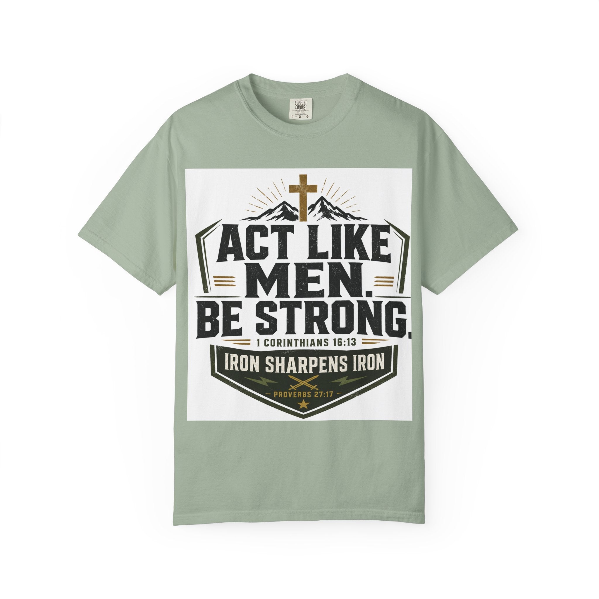 Act Like Men Be Strong T-Shirt — "Iron Sharpens Iron" Christian Men's Tee