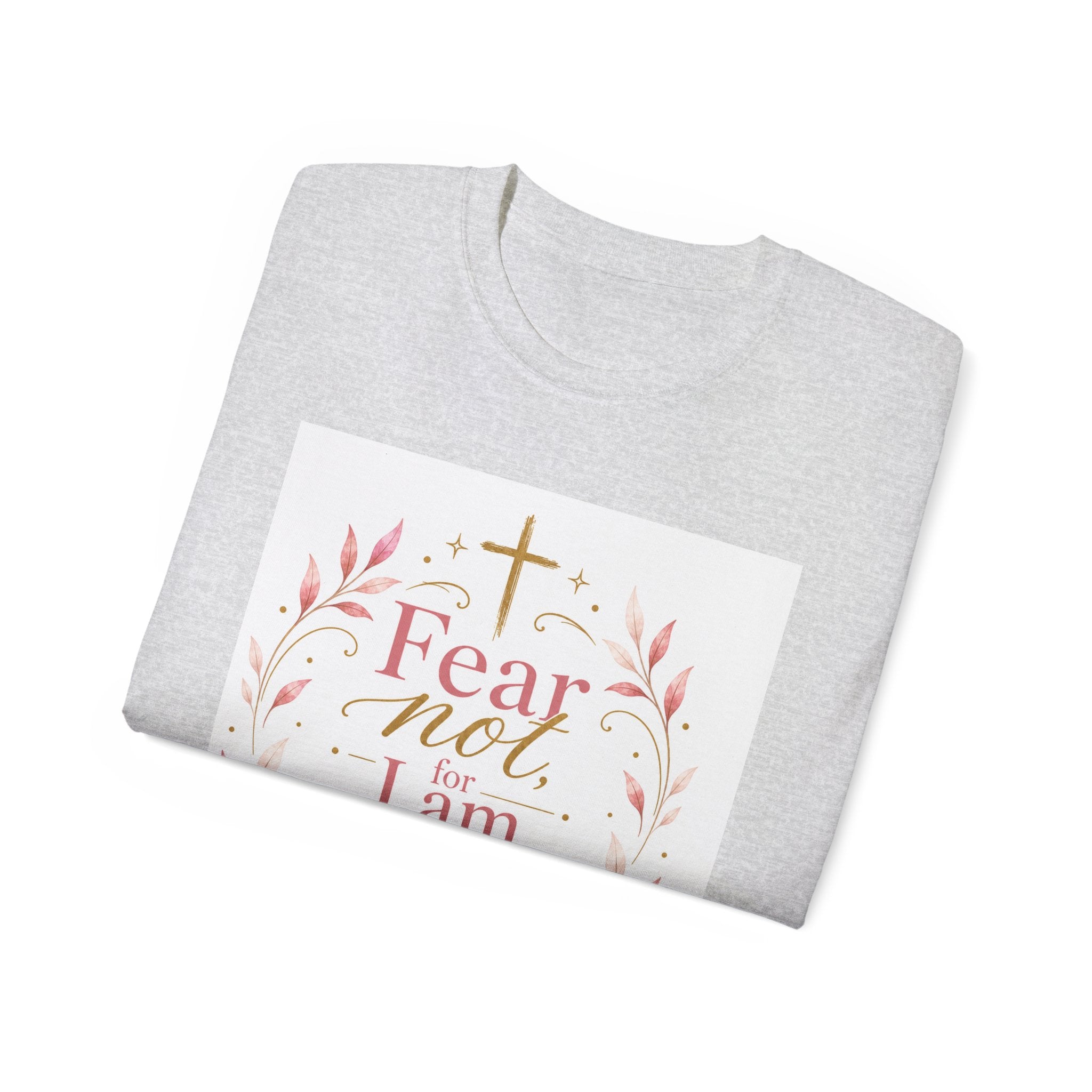Fear Not I Am With Thee Christian T-Shirt — Isaiah 41:10 Inspirational Tee